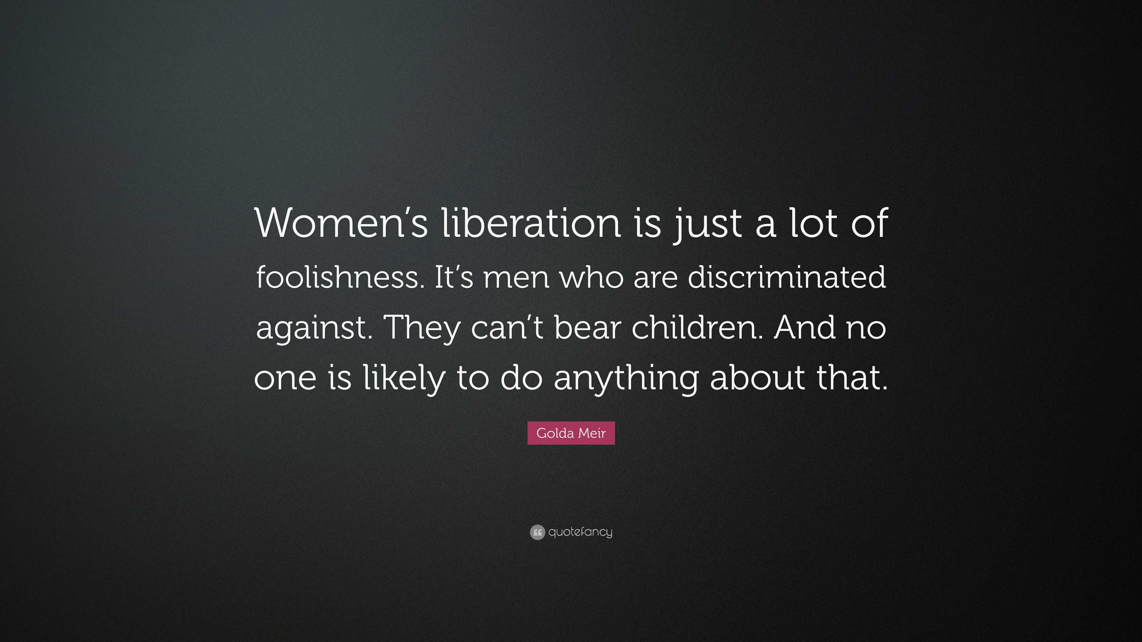 Golda Meir Quote: “Women’s liberation is just a lot of foolishness. It ...