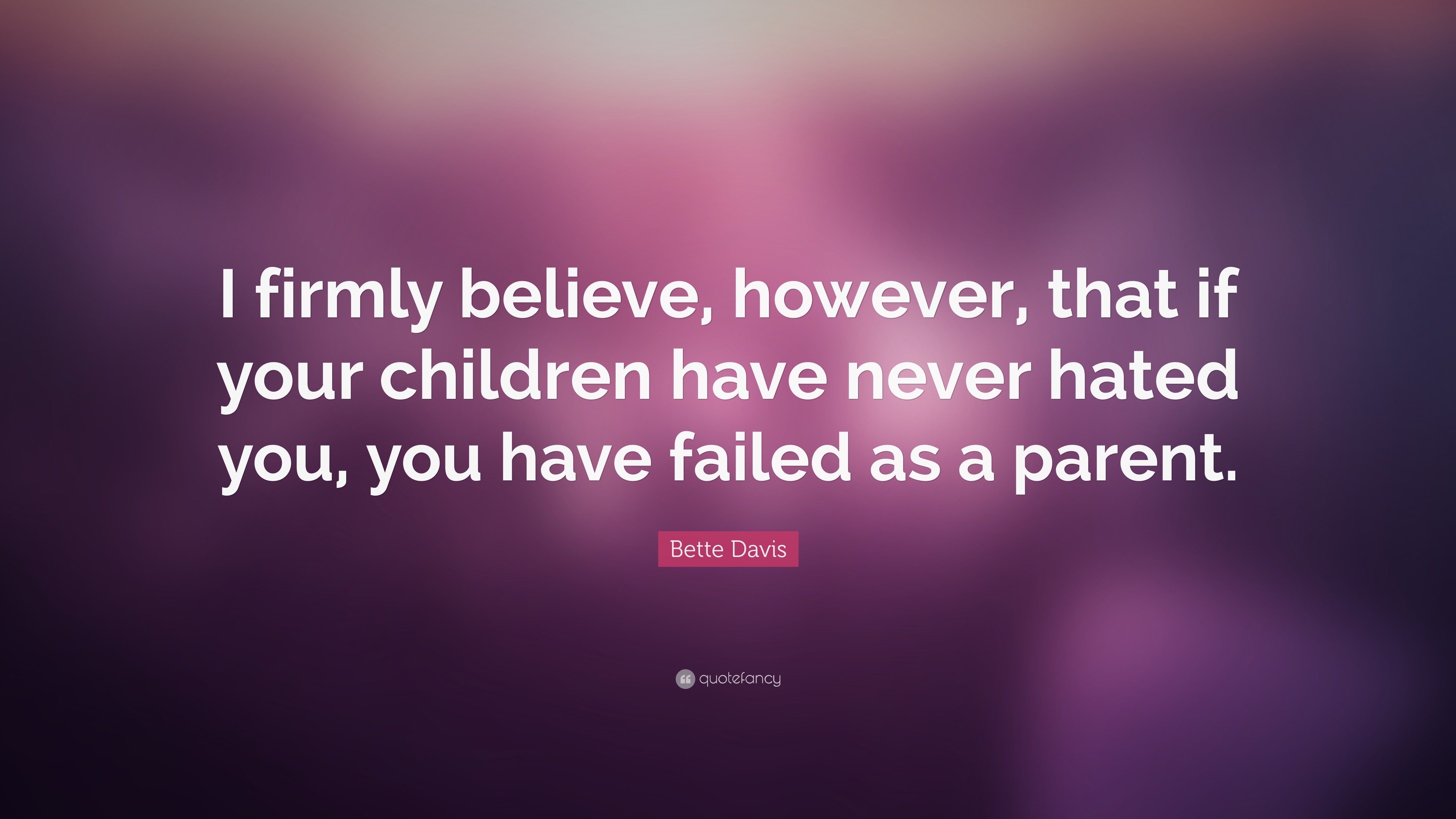 Bette Davis Quote: “I firmly believe, however, that if your children ...