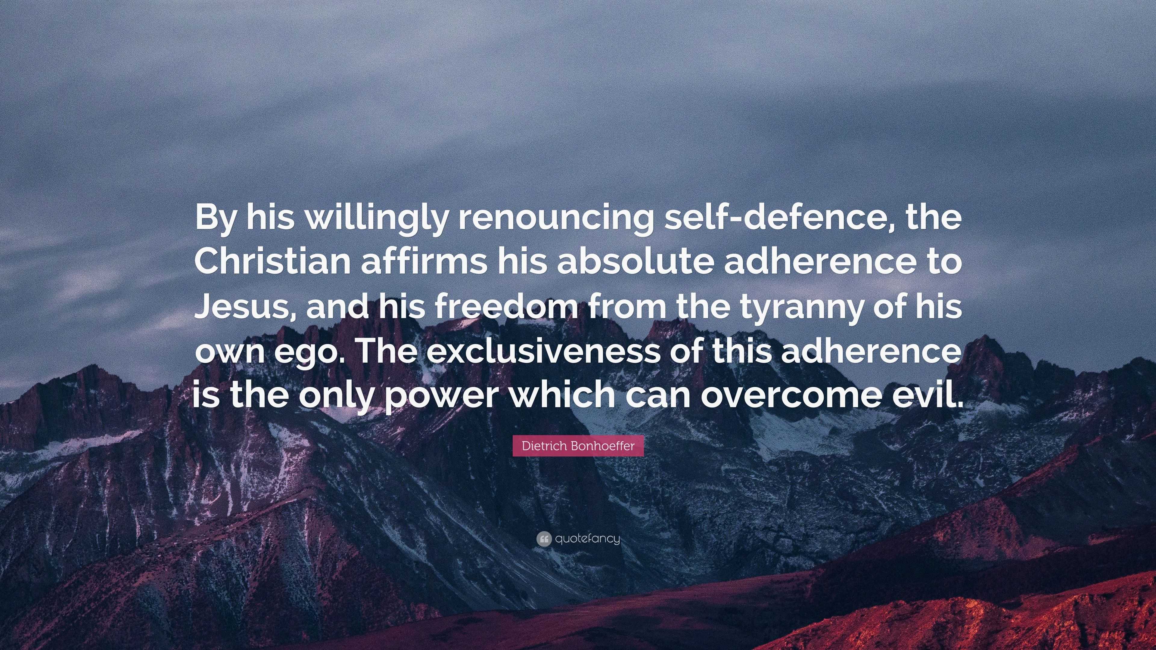 Dietrich Bonhoeffer Quote: “By his willingly renouncing self-defence ...