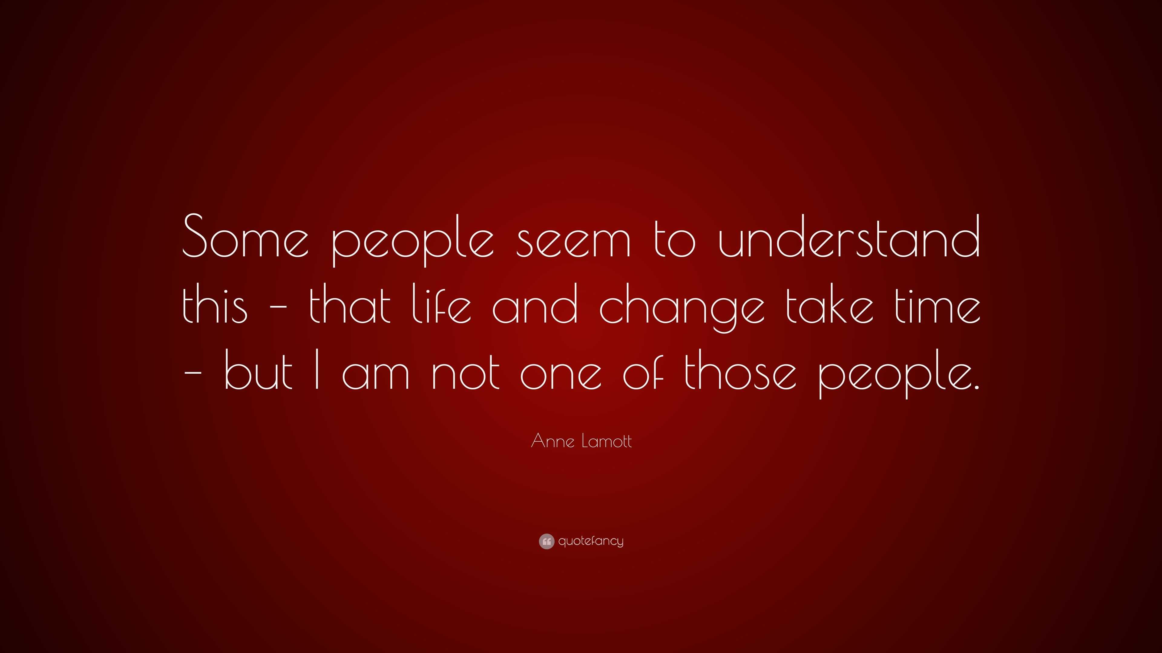 Anne Lamott Quote: “Some people seem to understand this – that life and ...