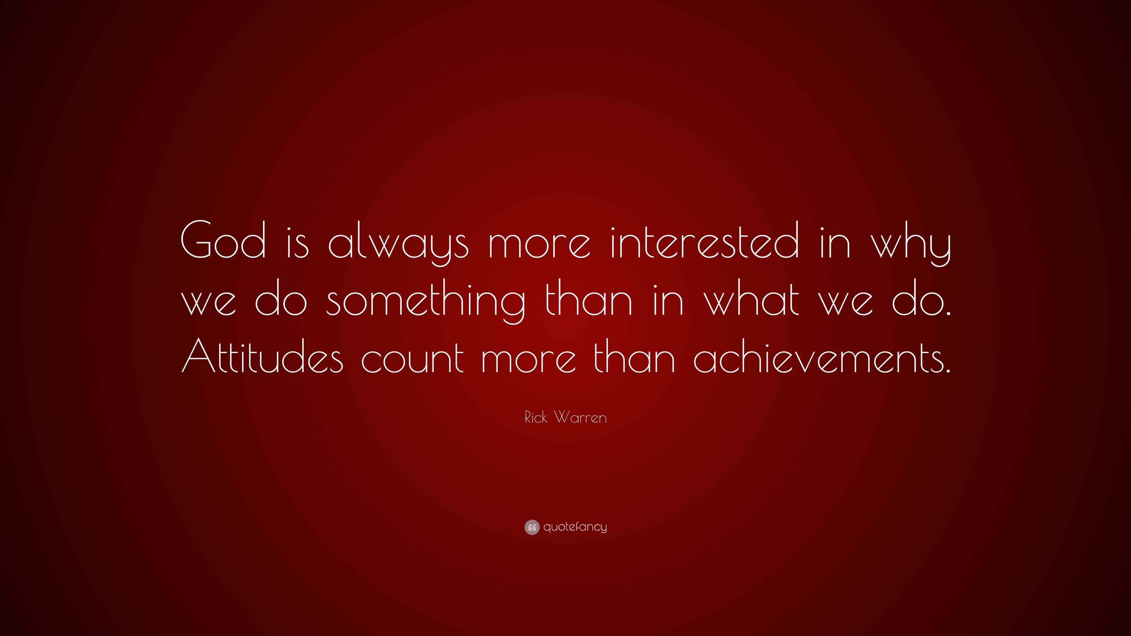 Rick Warren Quote: “God is always more interested in why we do ...