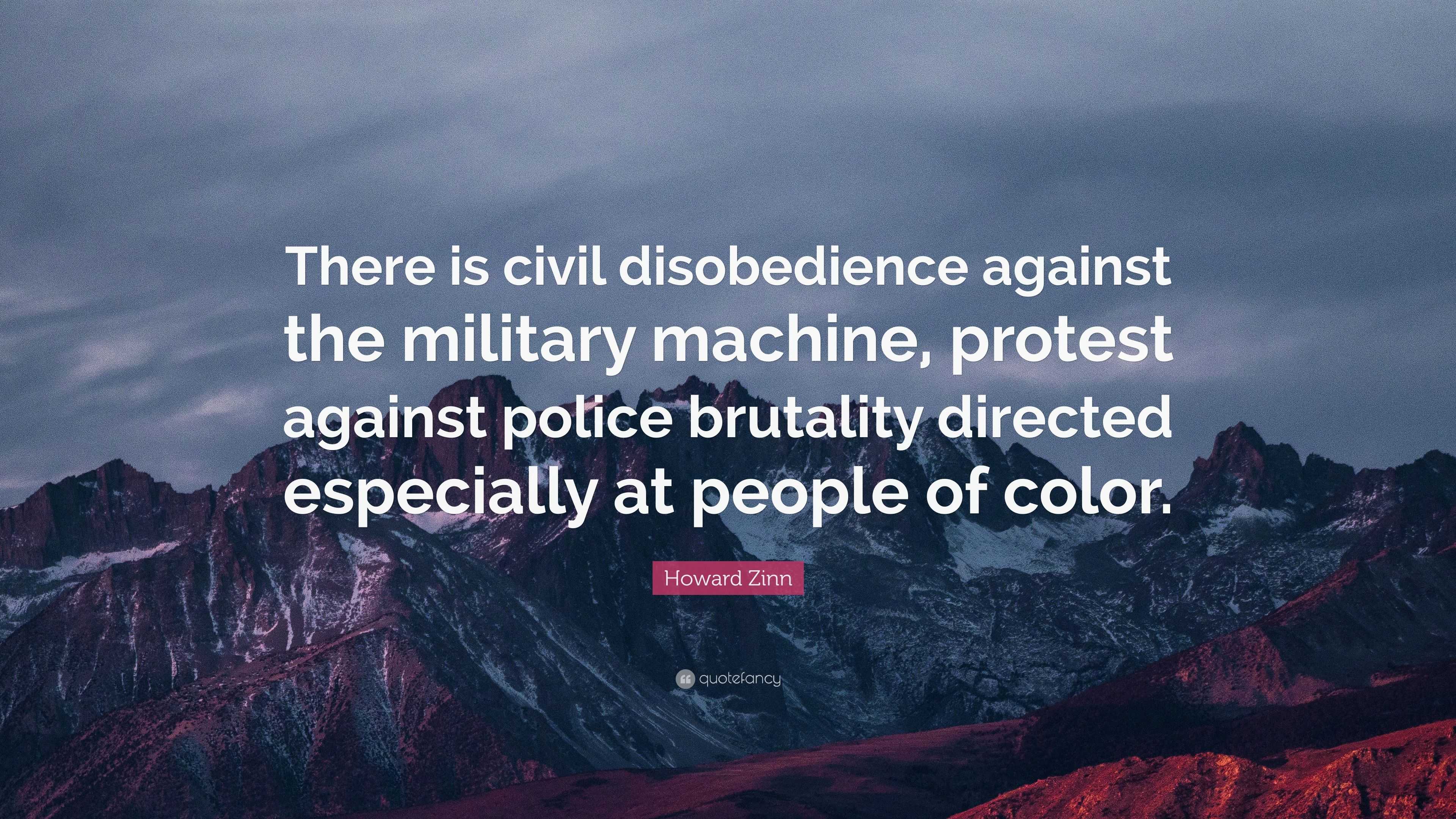 Howard Zinn Quote “there Is Civil Disobedience Against The Military Machine Protest Against 1496