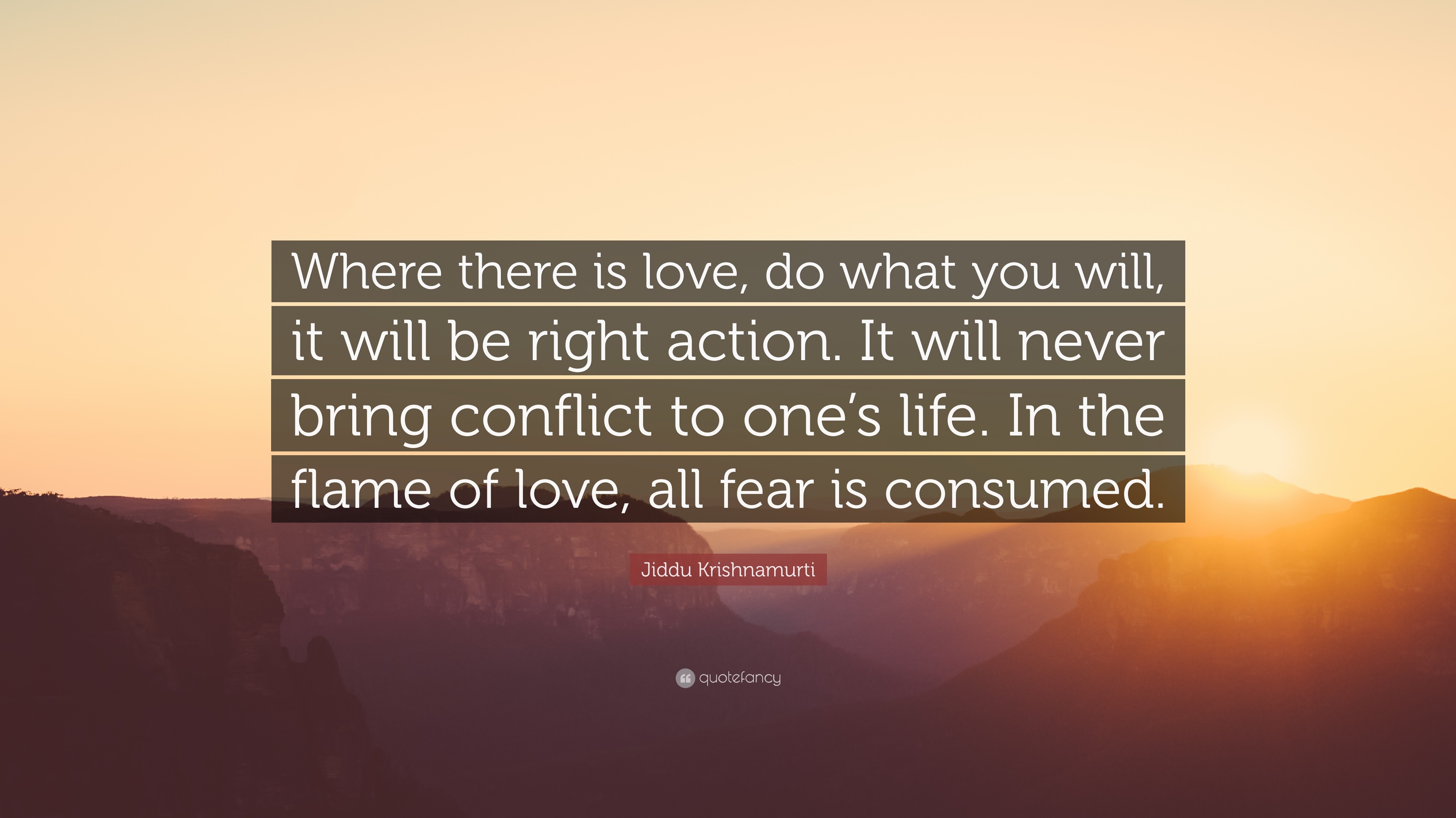 Jiddu Krishnamurti Quote “Where there is love do what you will it