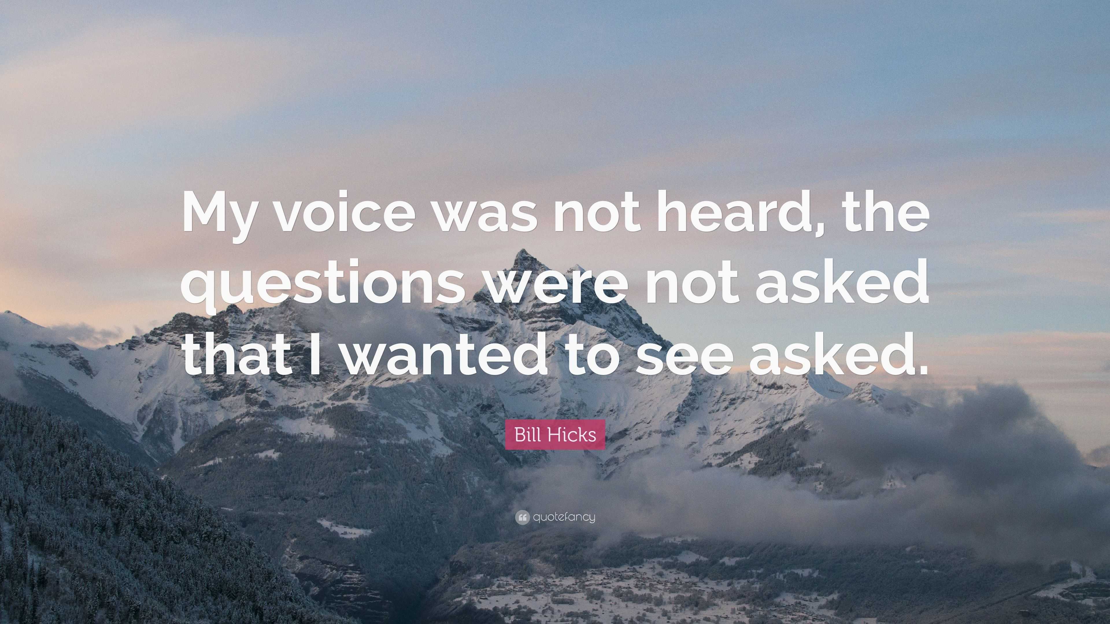 https://quotefancy.com/media/wallpaper/3840x2160/2694870-Bill-Hicks-Quote-My-voice-was-not-heard-the-questions-were-not.jpg