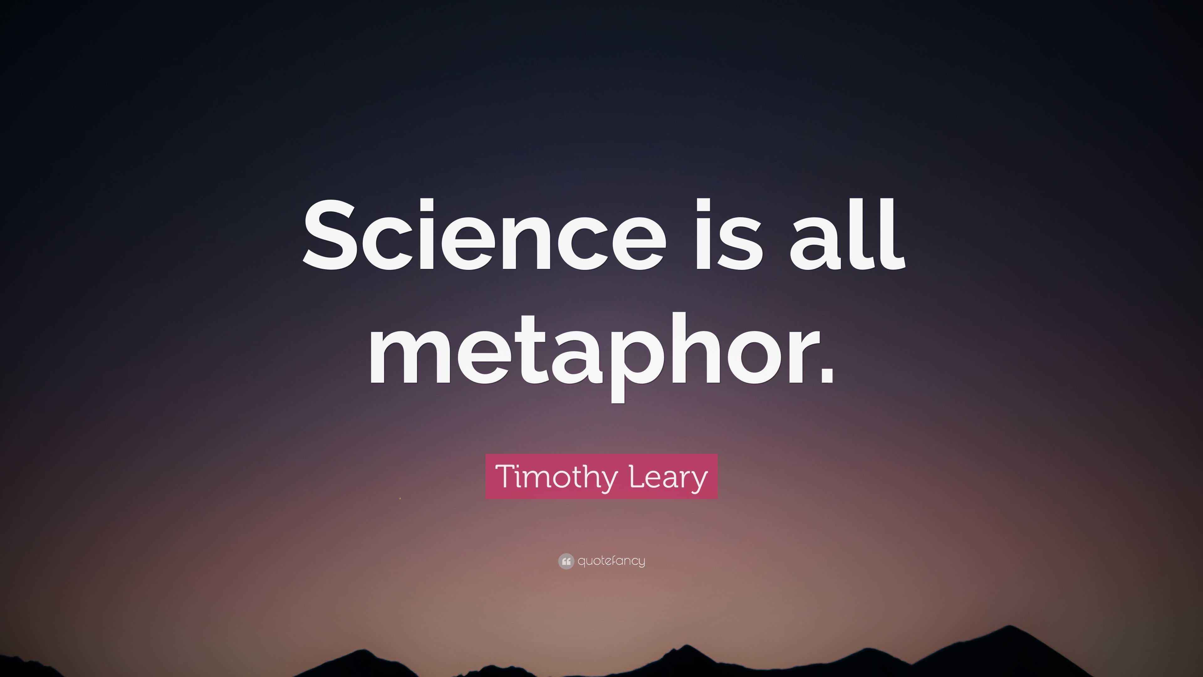 Resultado de imagem para science is all metaphor