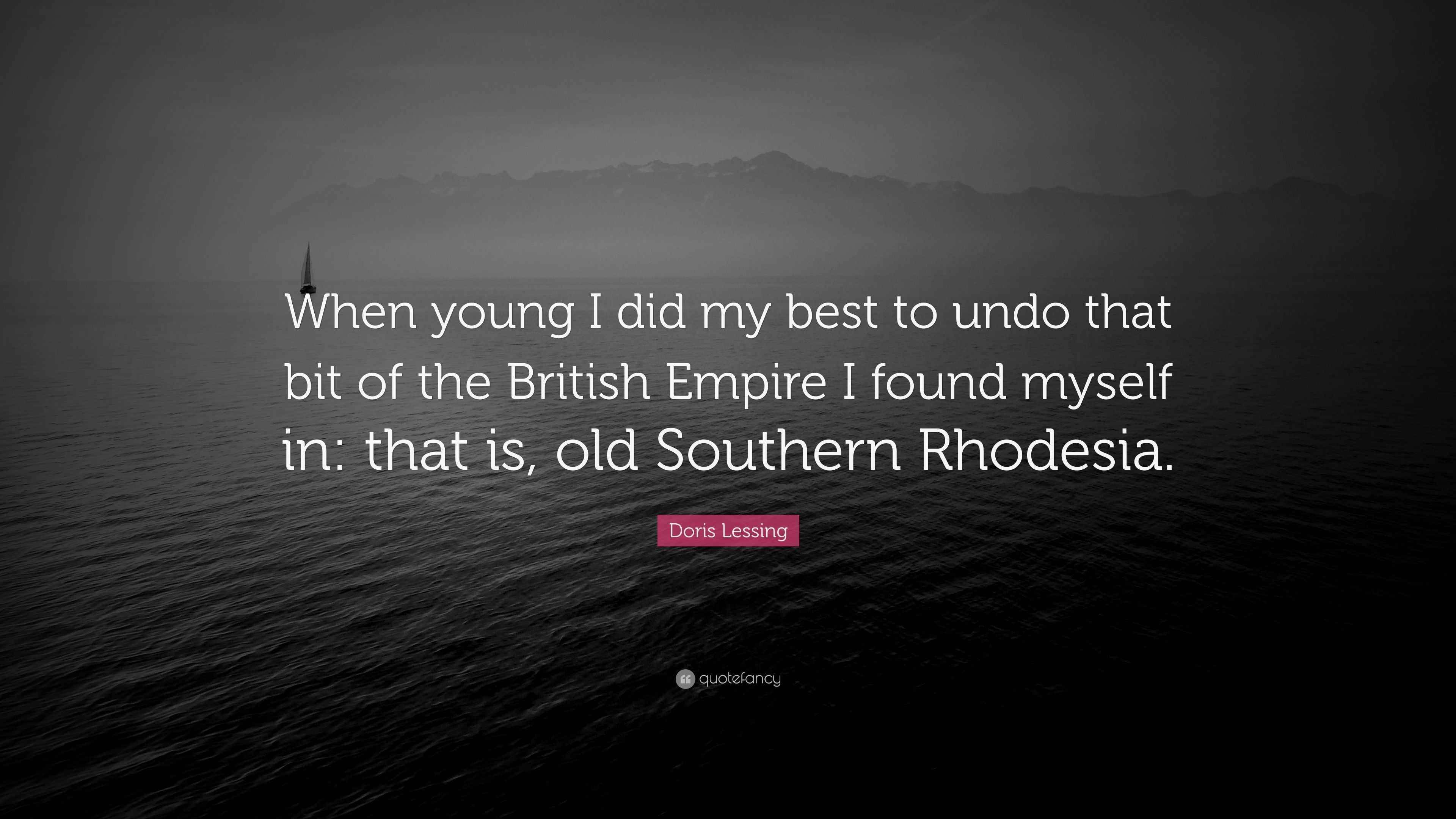 Doris Lessing Quote: “When young I did my best to undo that bit of the ...