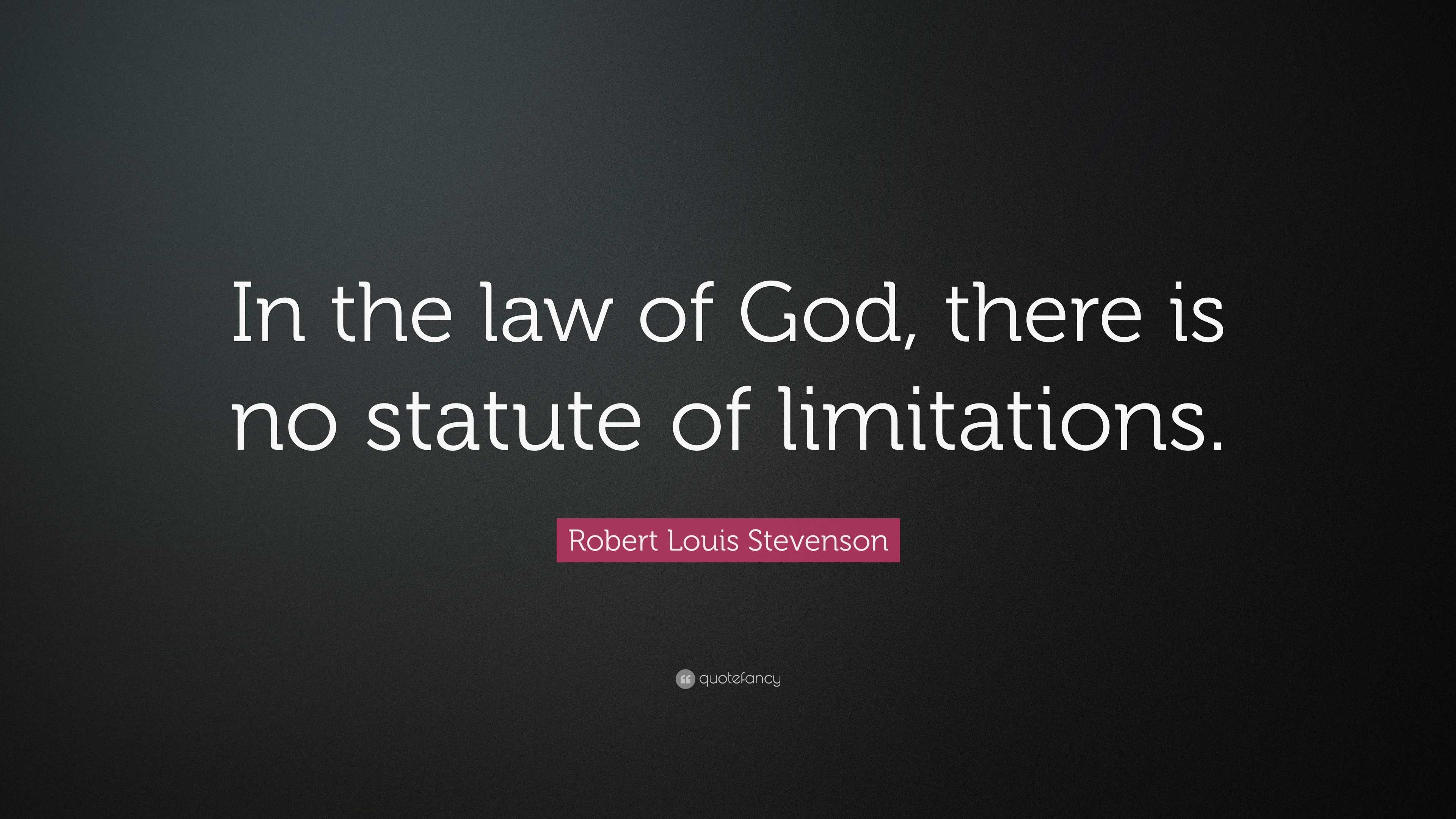 Robert Louis Stevenson Quote: “In the law of God, there is no statute ...