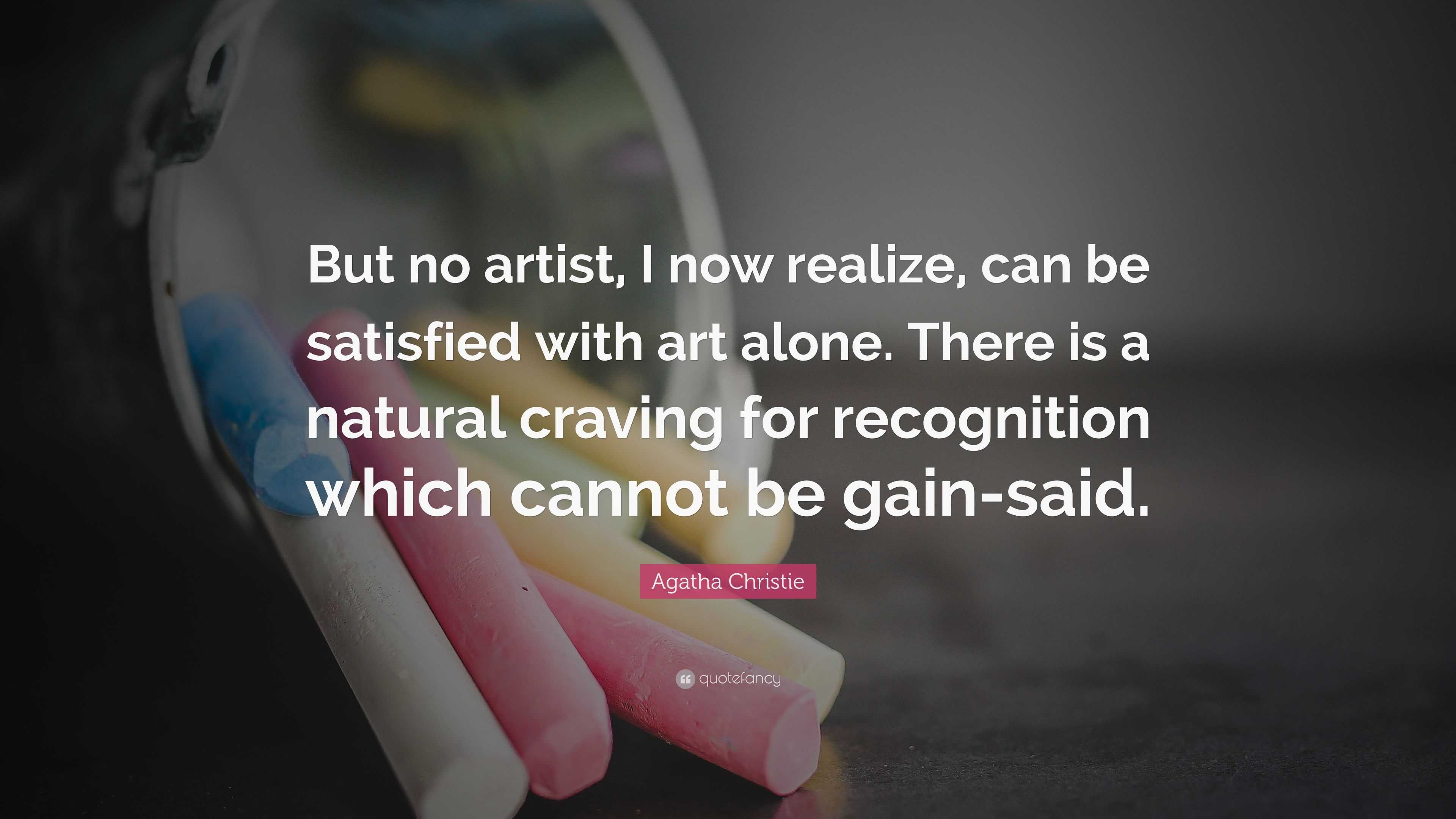 Agatha Christie Quote: “but No Artist, I Now Realize, Can Be Satisfied 