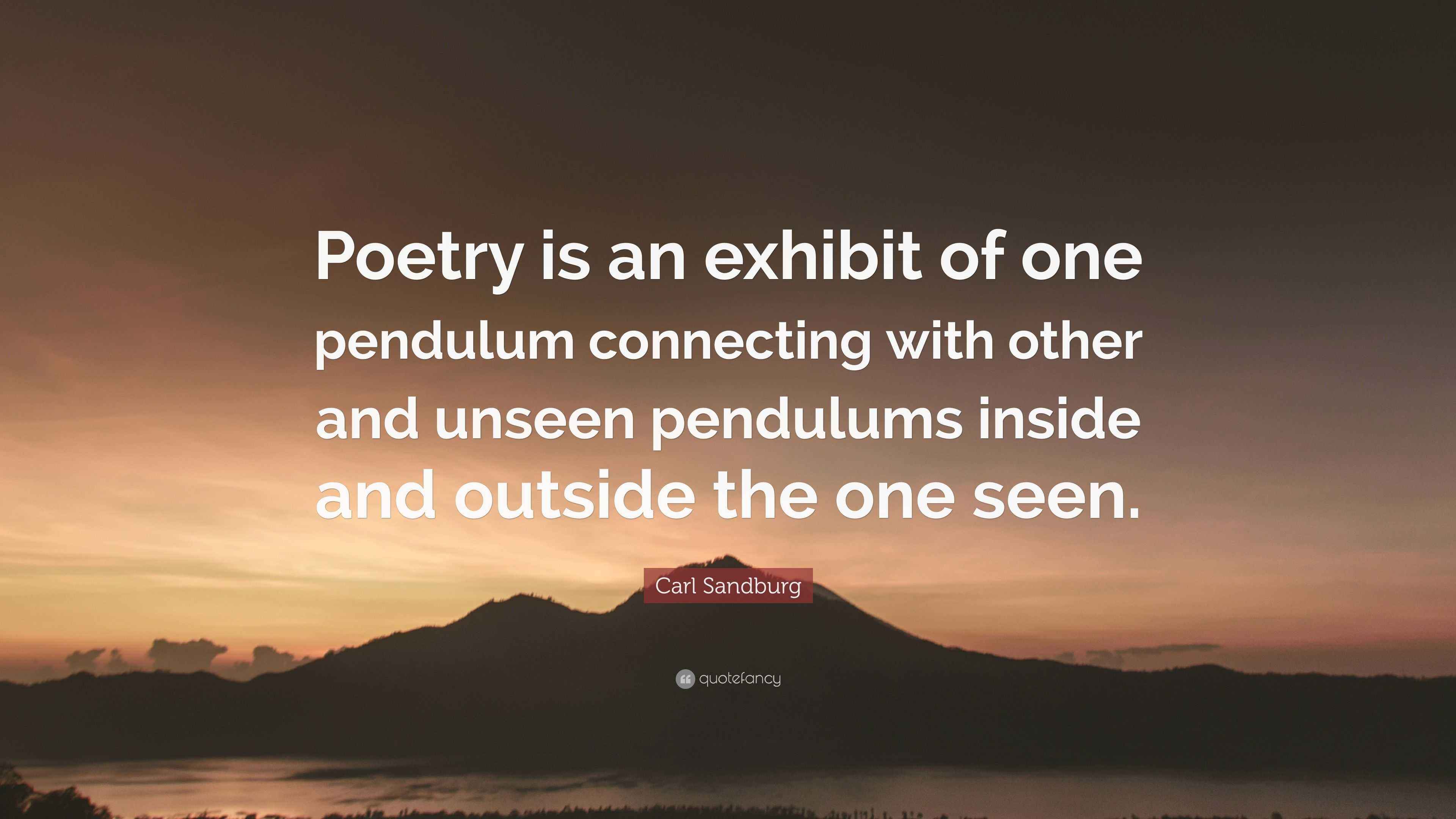 Carl Sandburg Quote “Poetry is an exhibit of one pendulum connecting