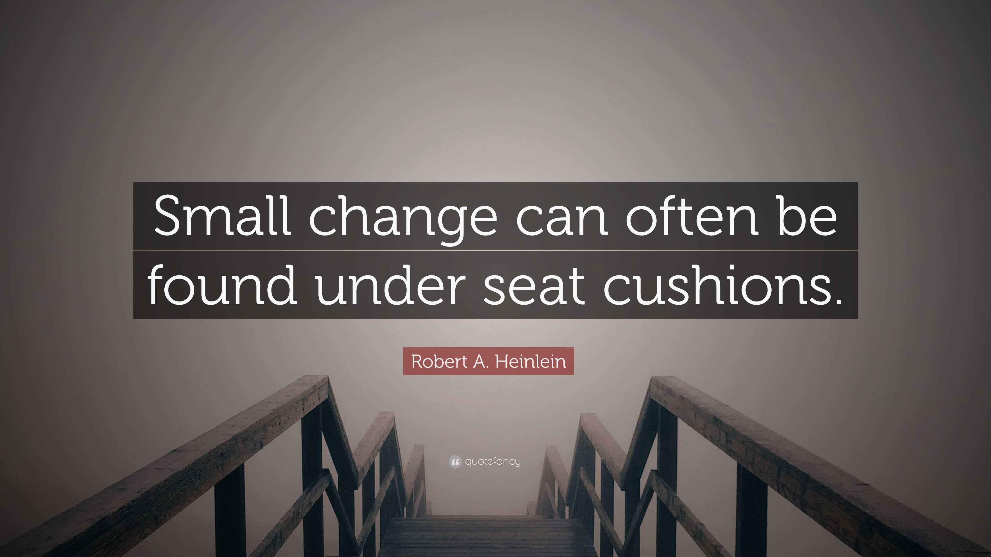 Robert A. Heinlein Quote “Small change can often be found under seat
