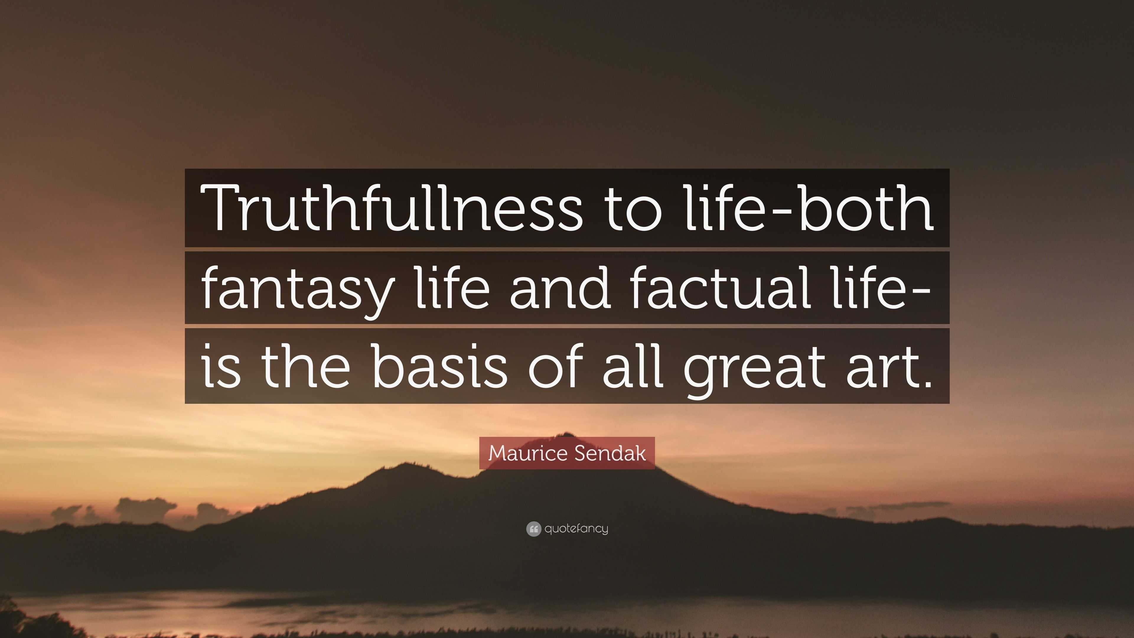 Maurice Sendak Quote: “Truthfullness to life-both fantasy life and ...