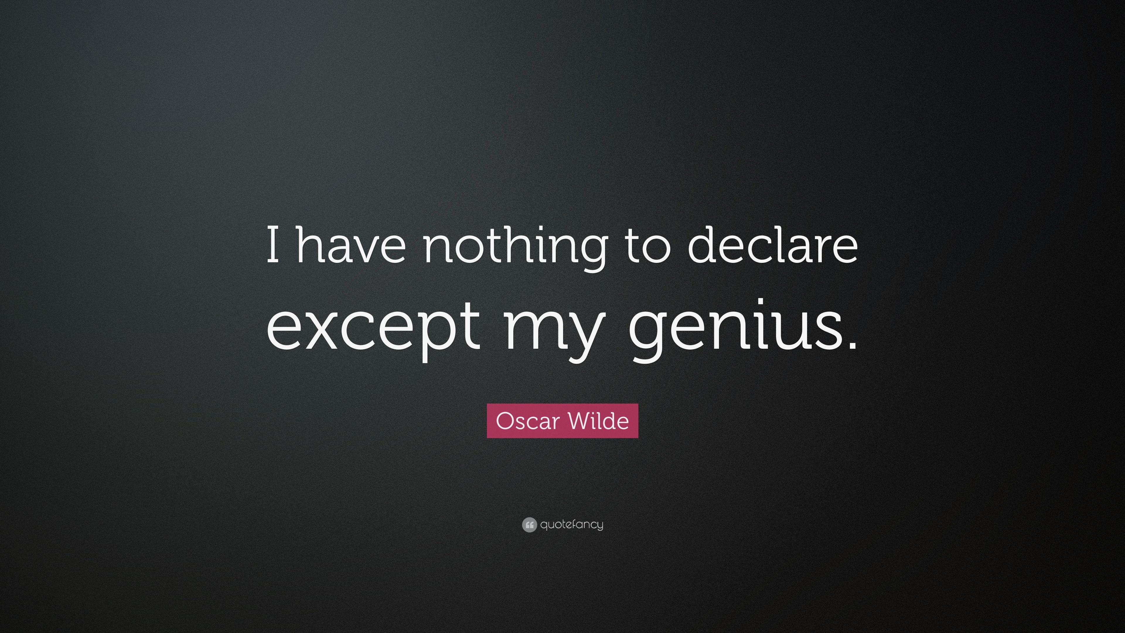 Oscar Wilde Quote “I have nothing to declare except my