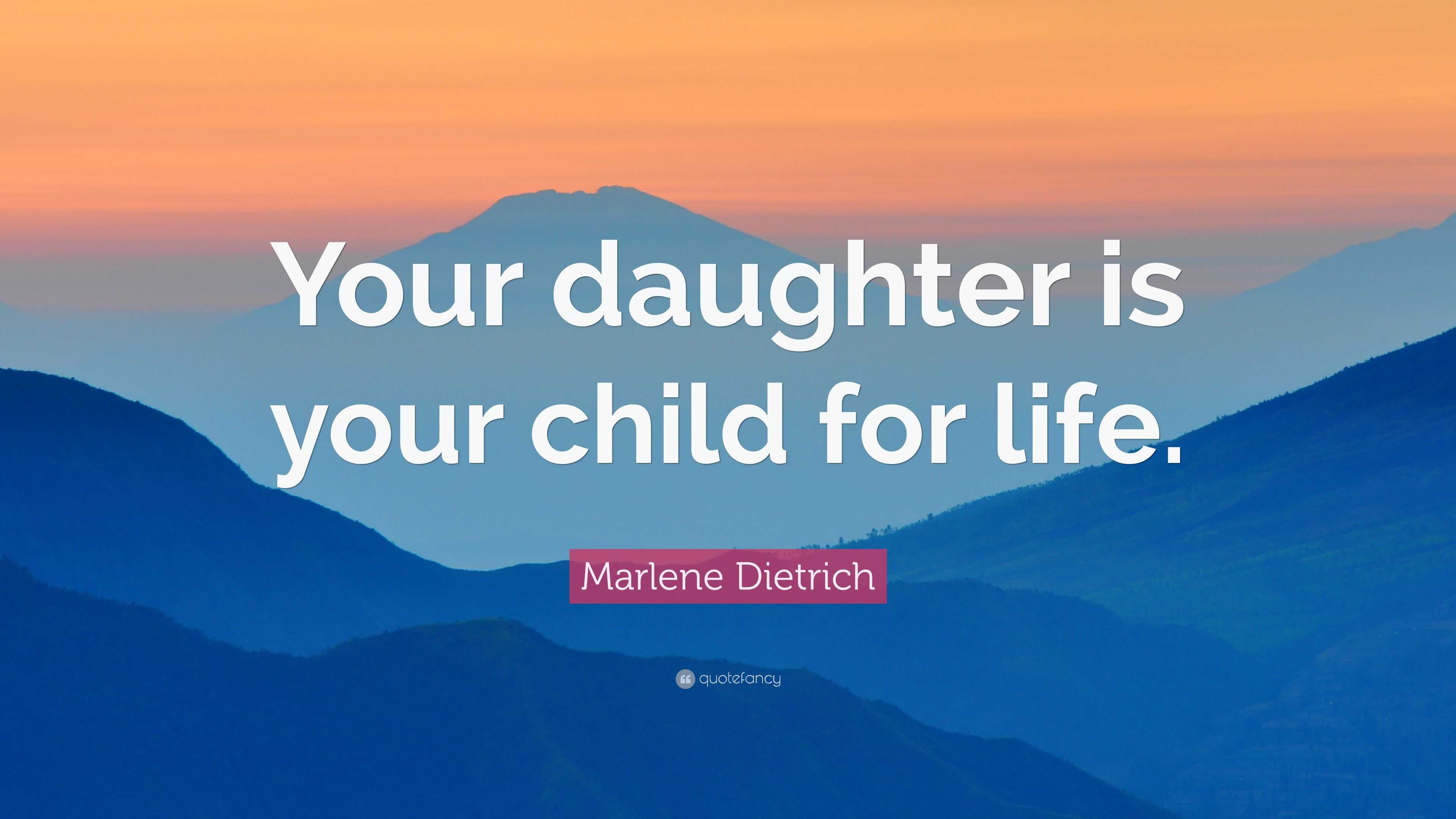 Marlene Dietrich Quote: “Your daughter is your child for life.”