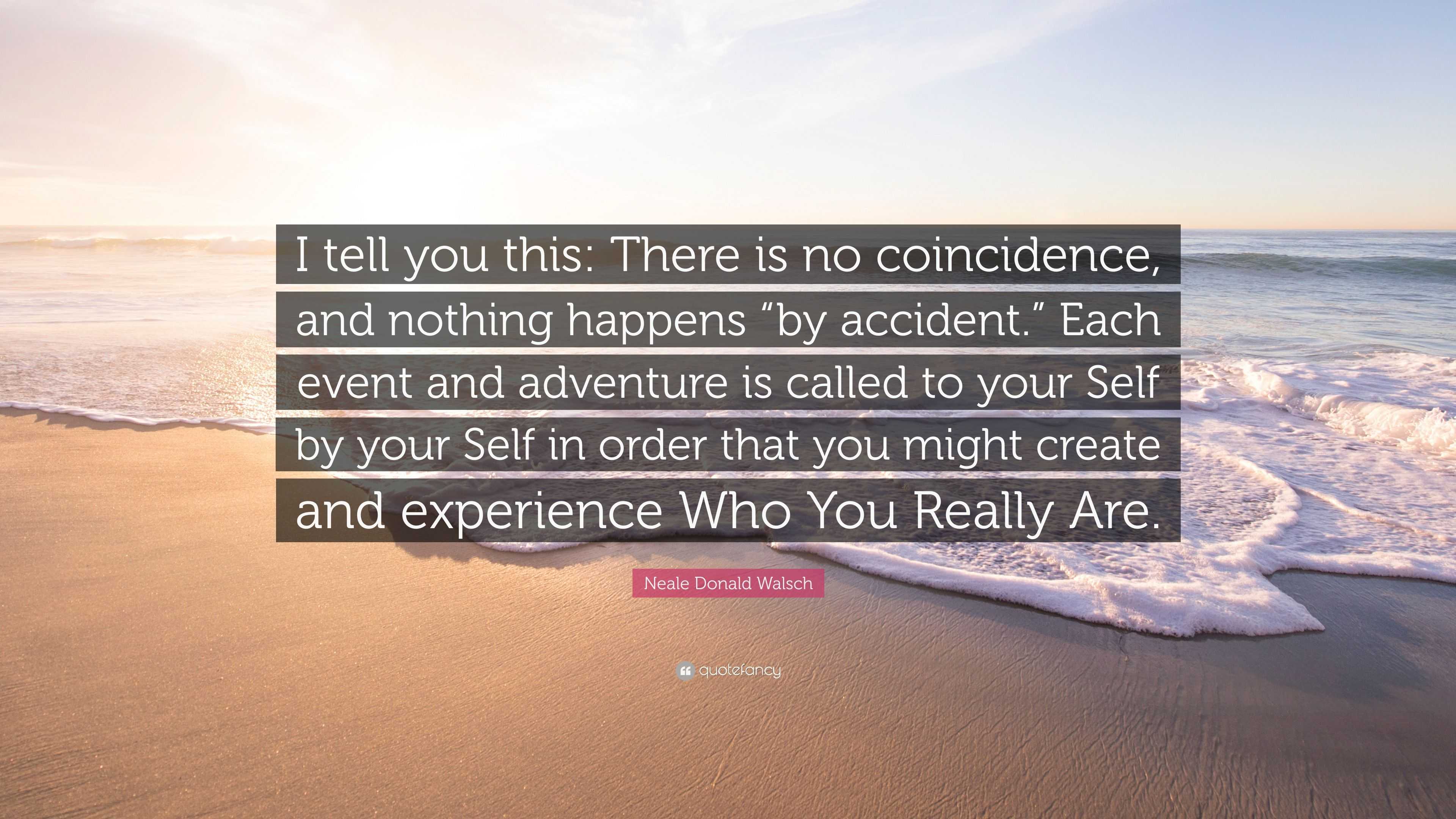 Neale Donald Walsch Quote: “i Tell You This: There Is No Coincidence 