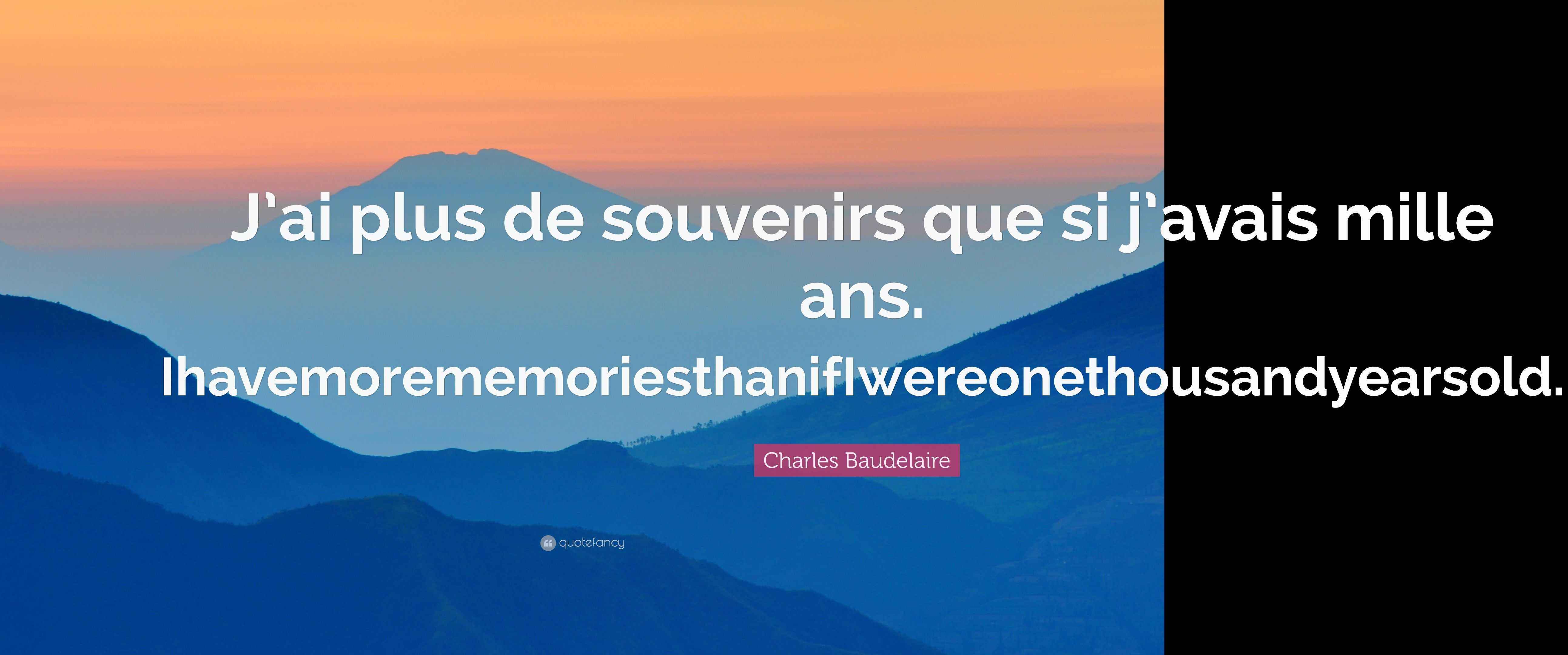 Charles Baudelaire Quote: “J’ai plus de souvenirs que si j’avais mille