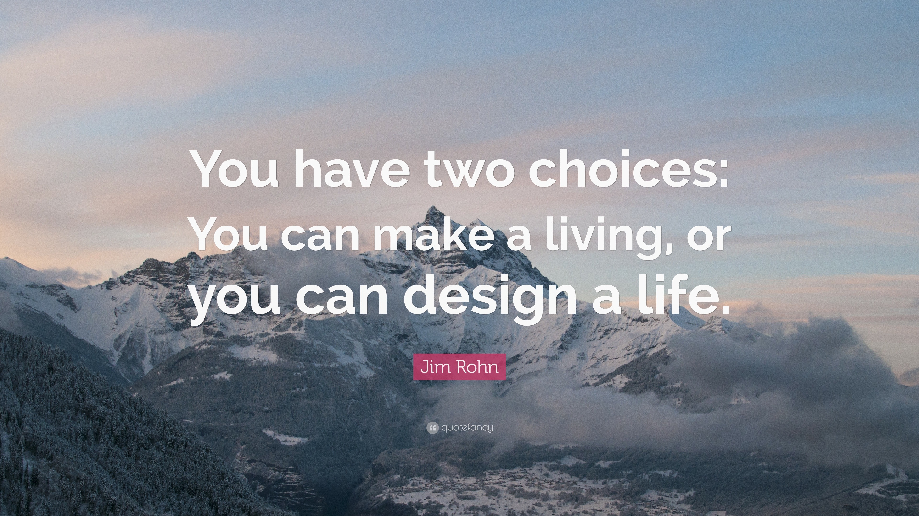 Jim Rohn Quote: “You have two choices: You can make a living, or you ...