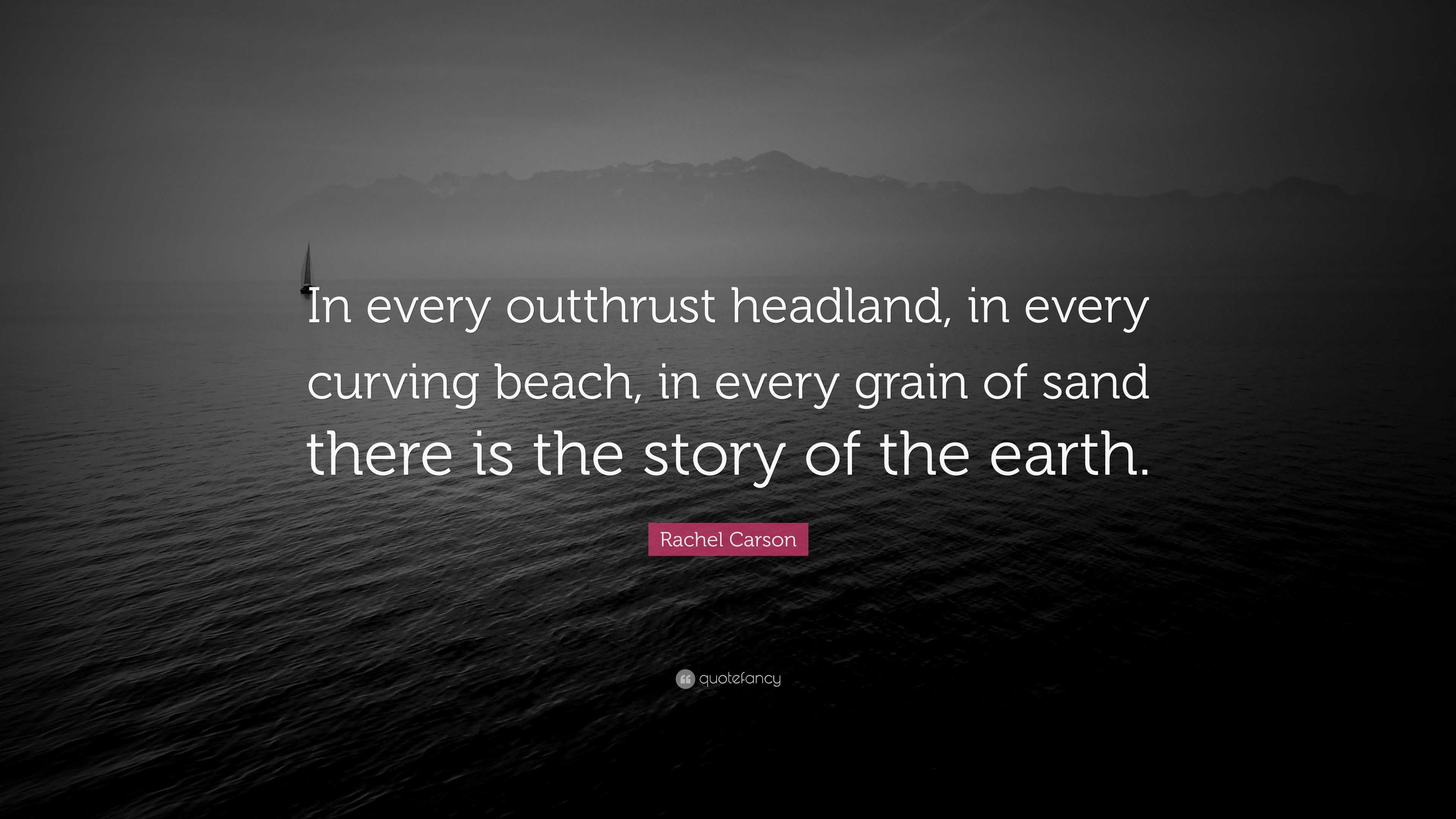 Rachel Carson Quote: “In every outthrust headland, in every curving ...
