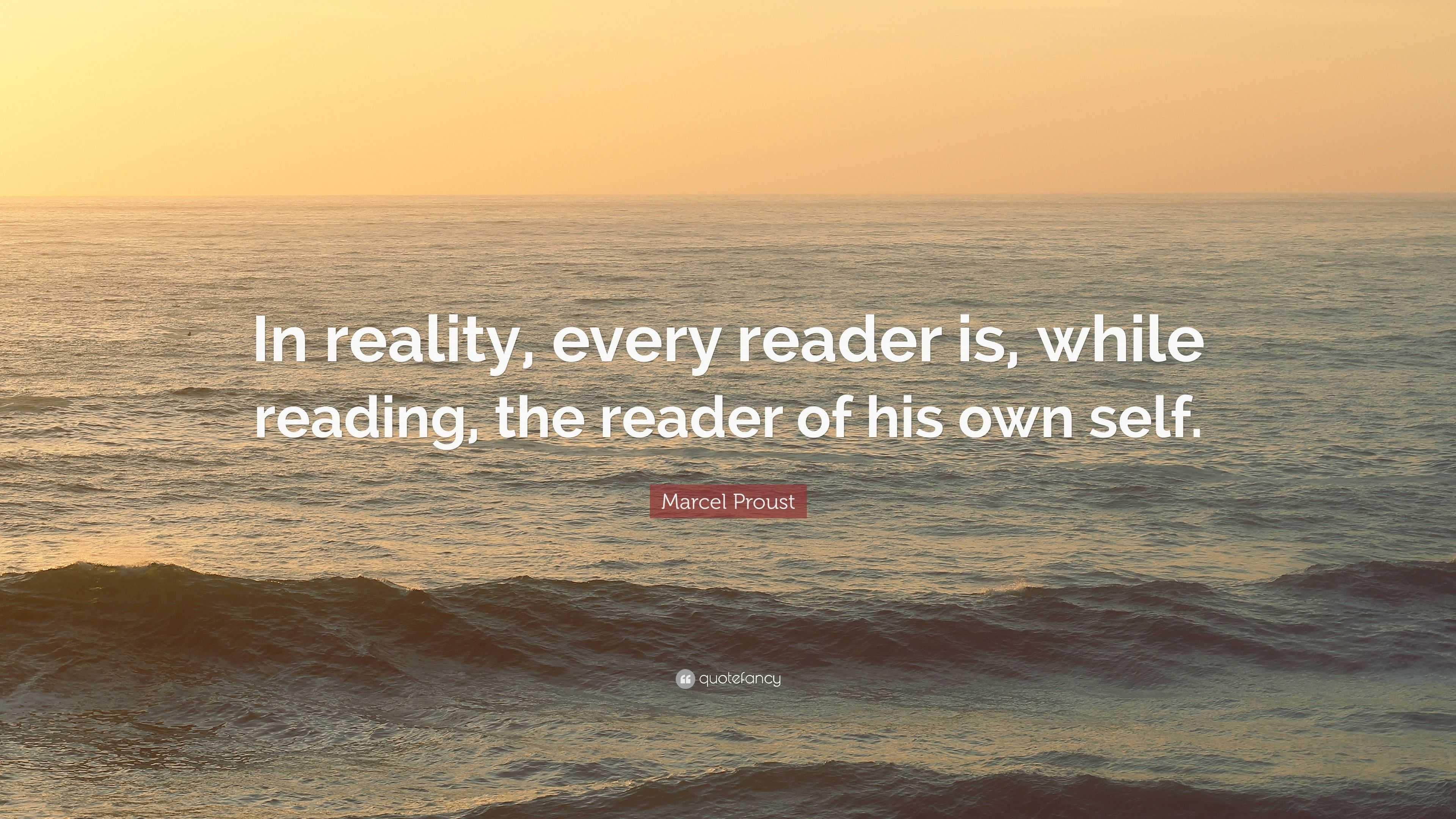 Marcel Proust Quote: “In reality, every reader is, while reading, the ...