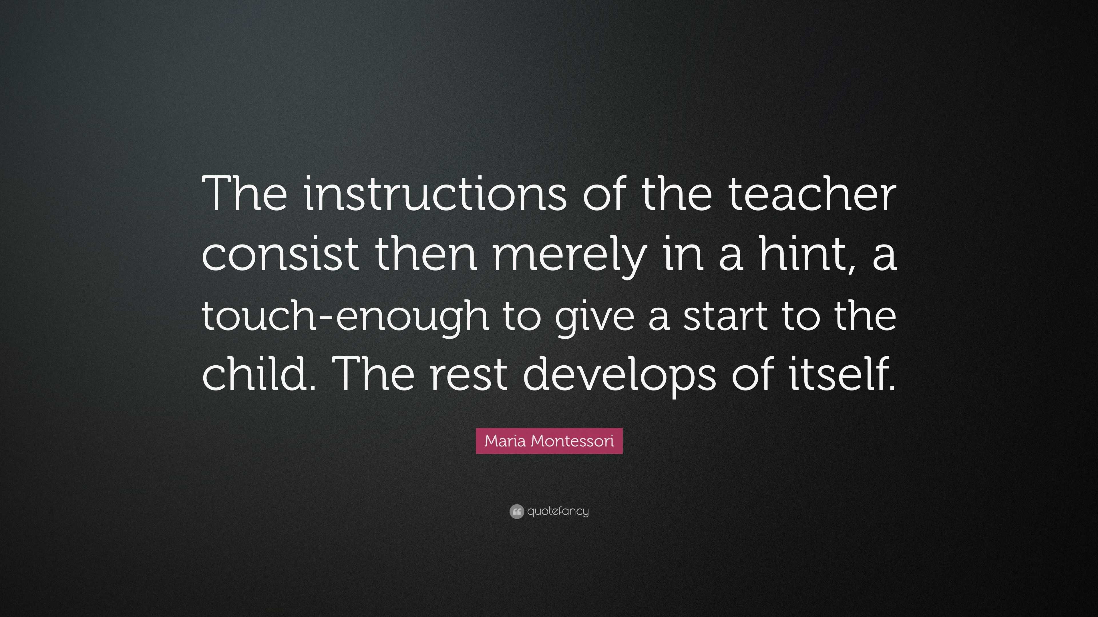 Maria Montessori Quote: “The instructions of the teacher consist then ...