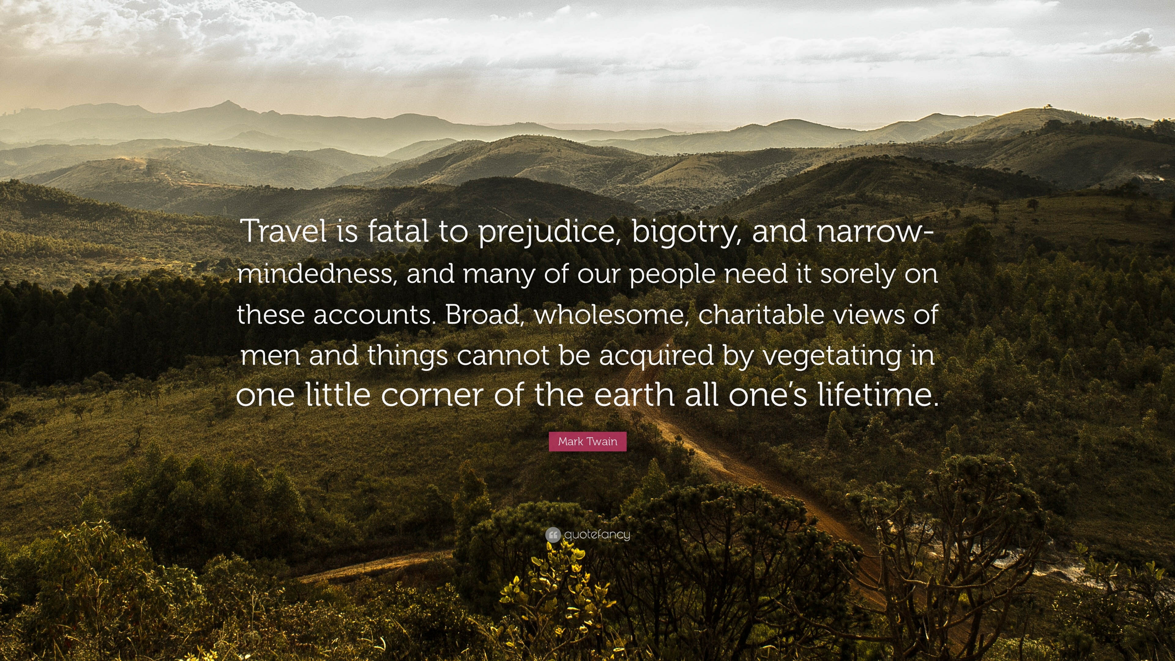 Mark Twain Quotes Travel Is Fatal To Prejudice - Gena Pegeen