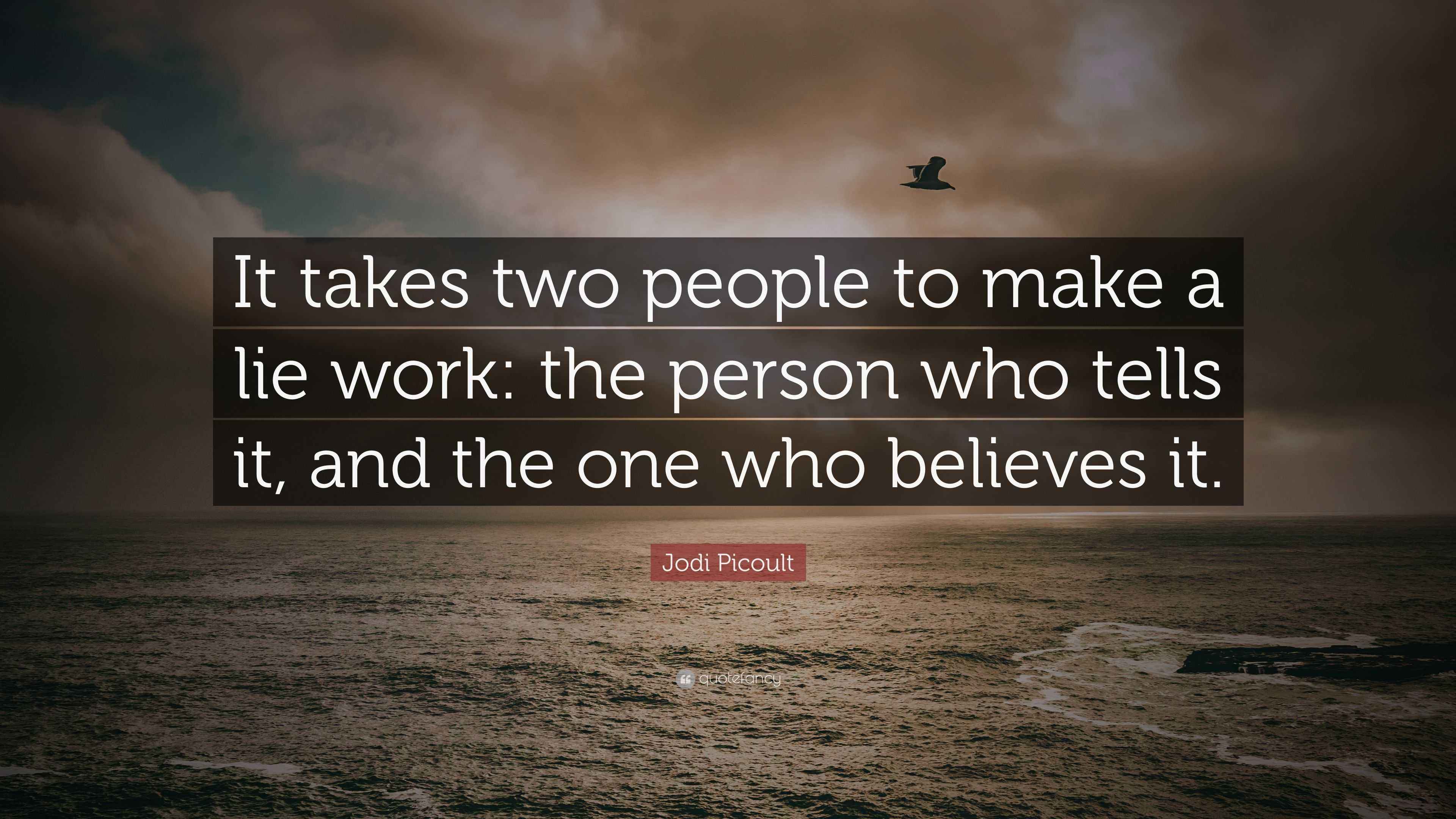 Jodi Picoult Quote “It takes two people to make a lie work the person
