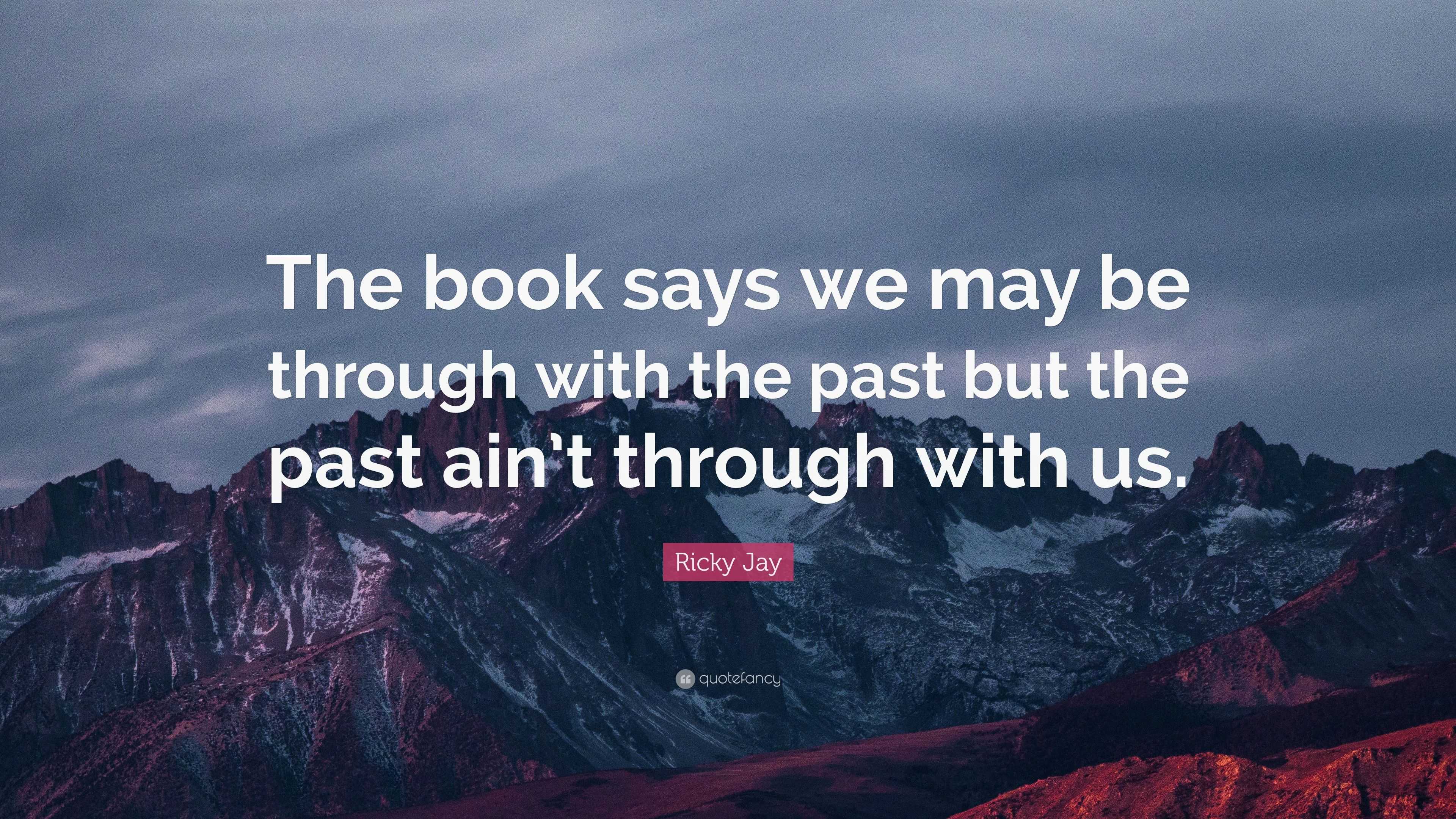 Ricky Jay Quote: “The book says we may be through with the past but the ...