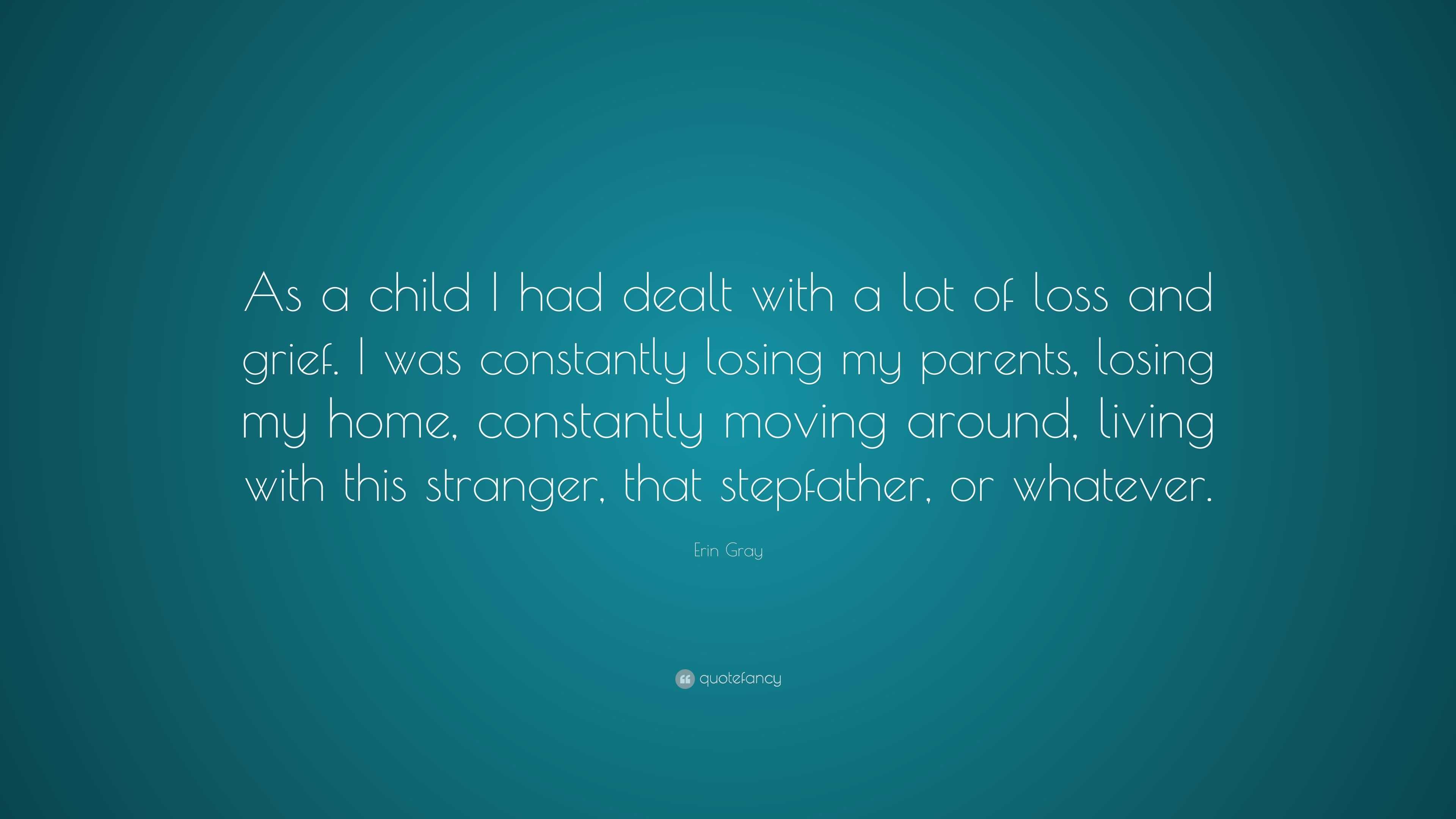 Erin Gray Quote: “As a child I had dealt with a lot of loss and grief ...