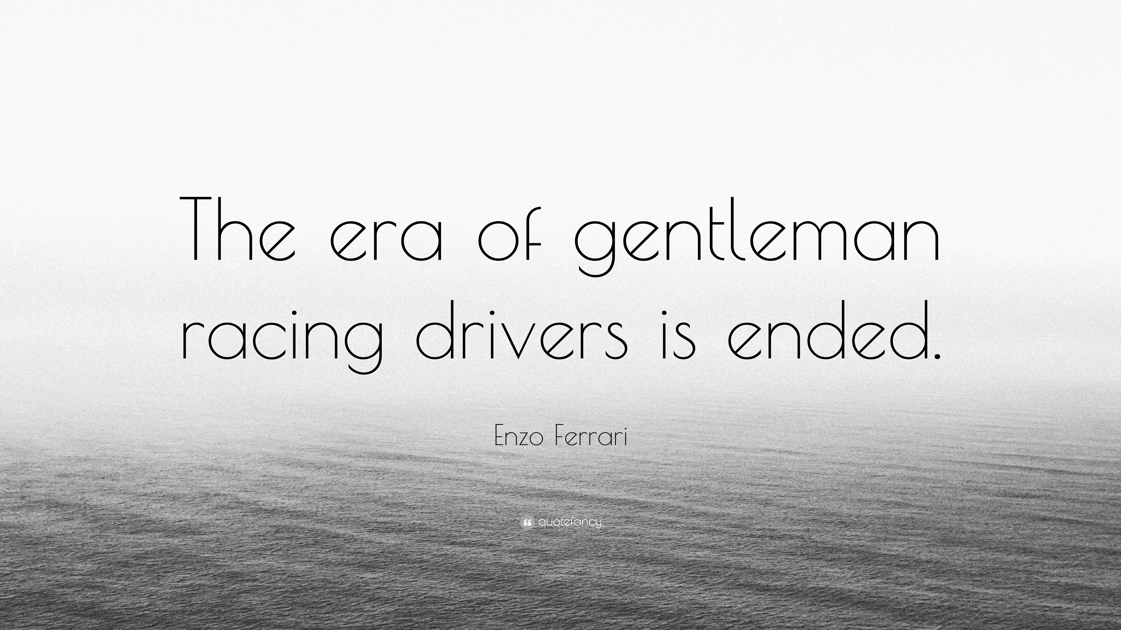 Enzo Ferrari Quote The Era Of Gentleman Racing Drivers Is Ended