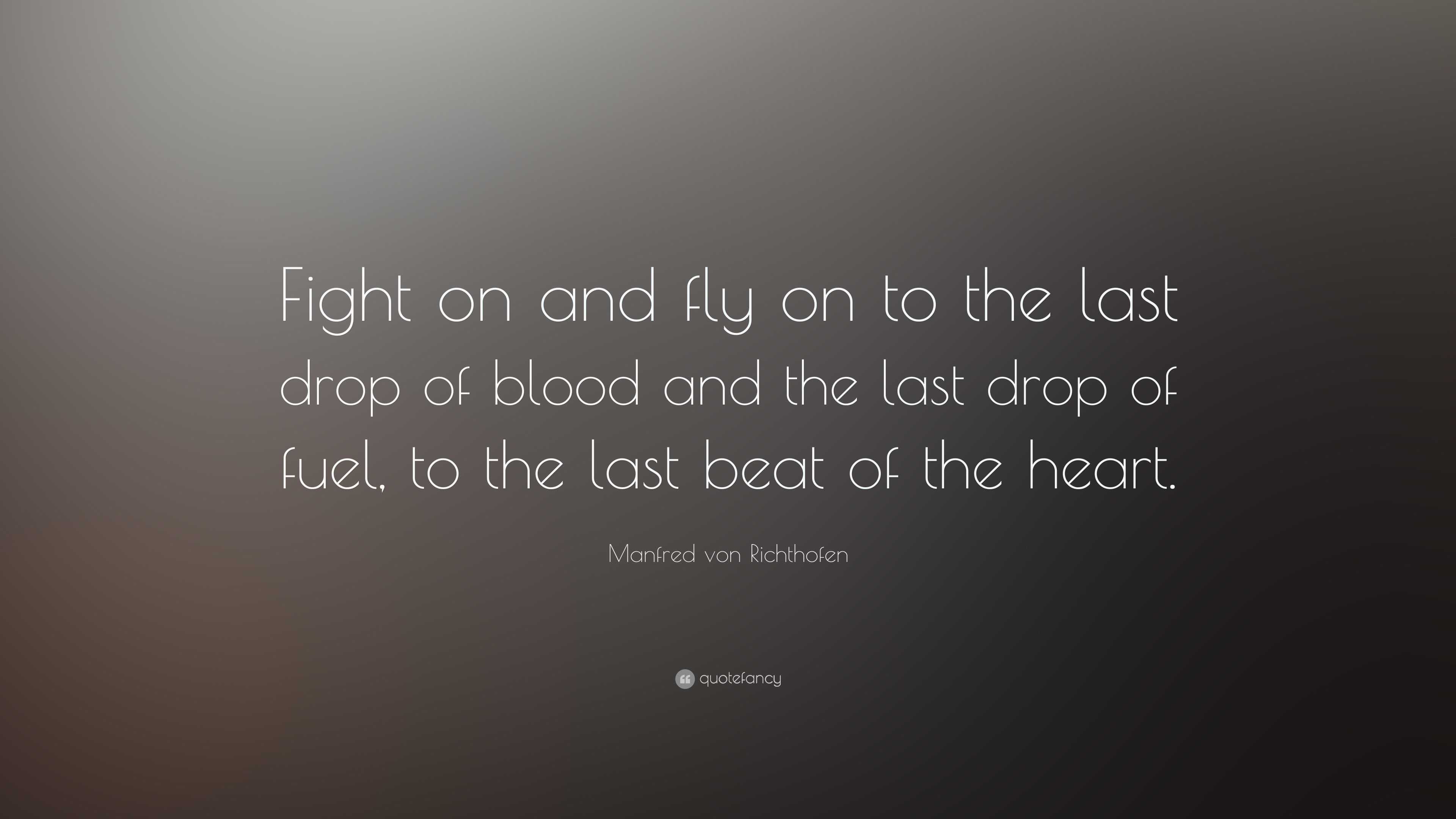 Manfred von Richthofen Quote “Fight on and fly on to the last drop of