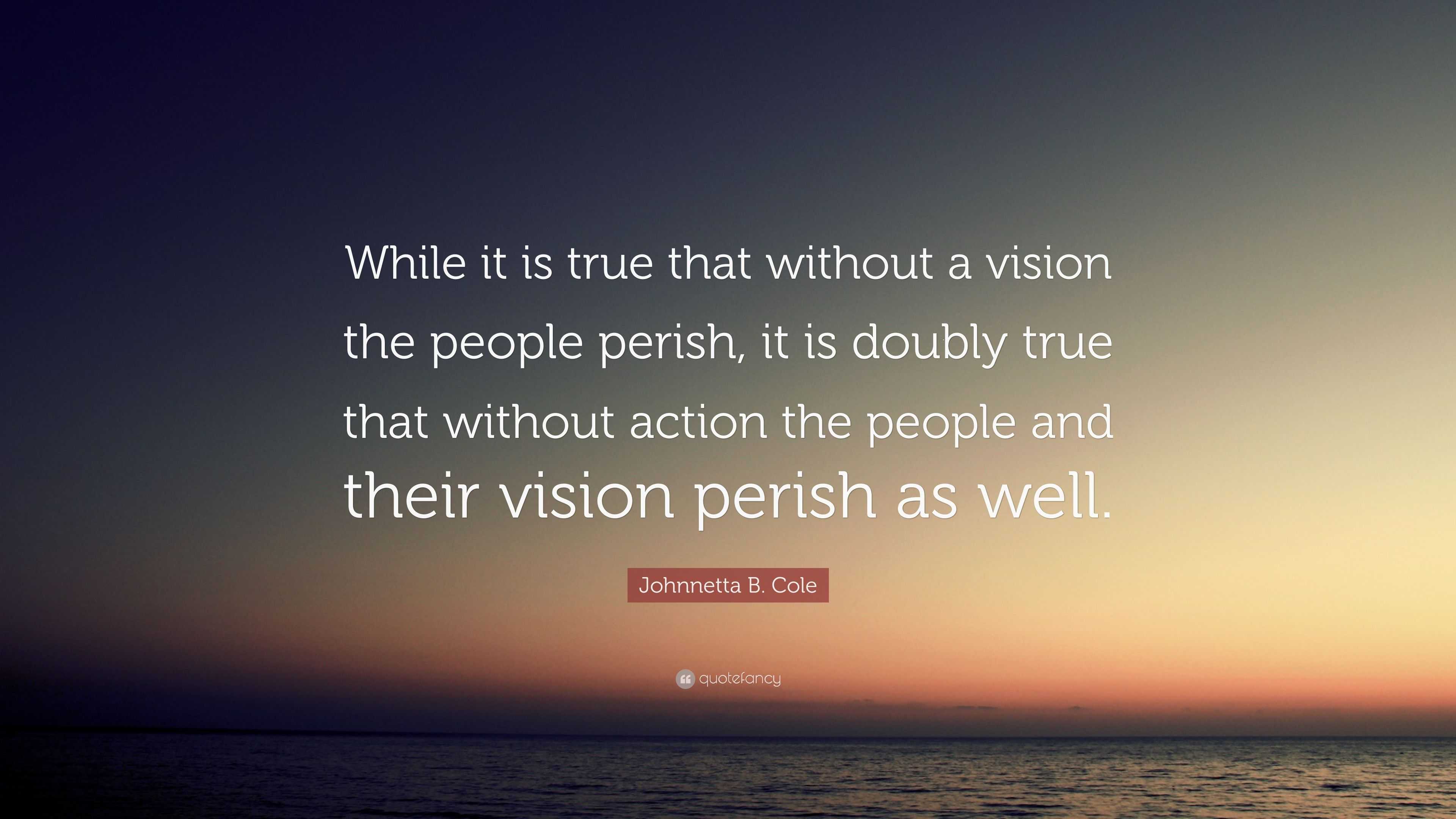 Johnnetta B. Cole Quote: “While it is true that without a vision the ...