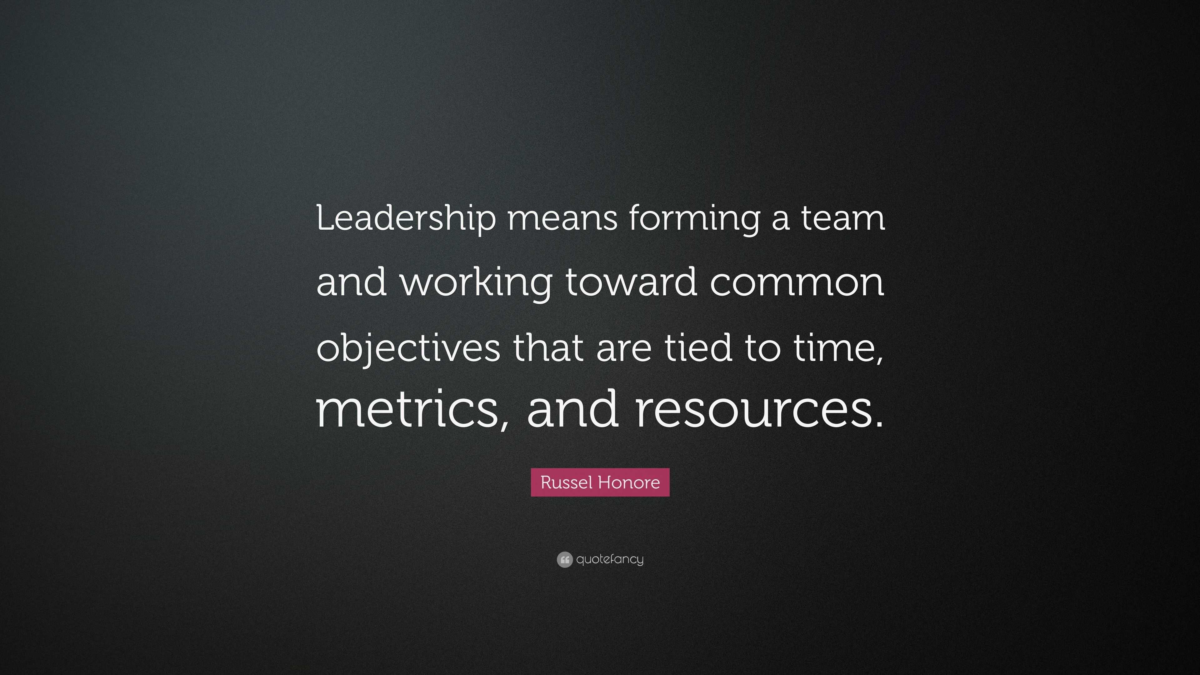 Russel Honore Quote: “Leadership means forming a team and working
