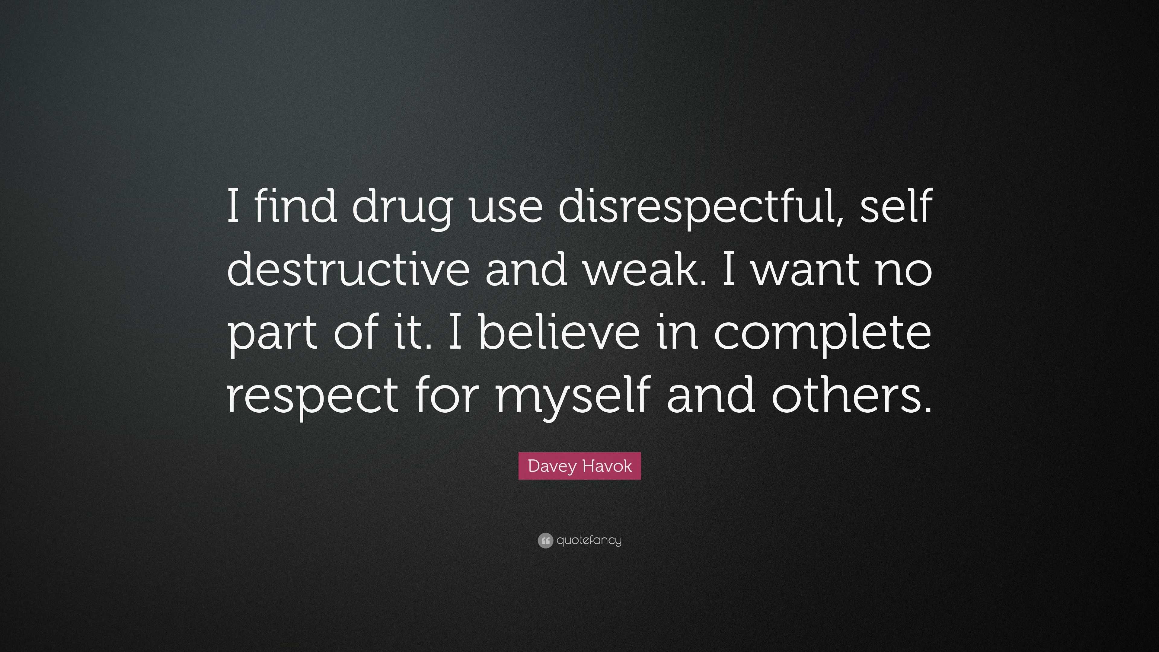 Davey Havok Quote: “I find drug use disrespectful, self destructive and ...