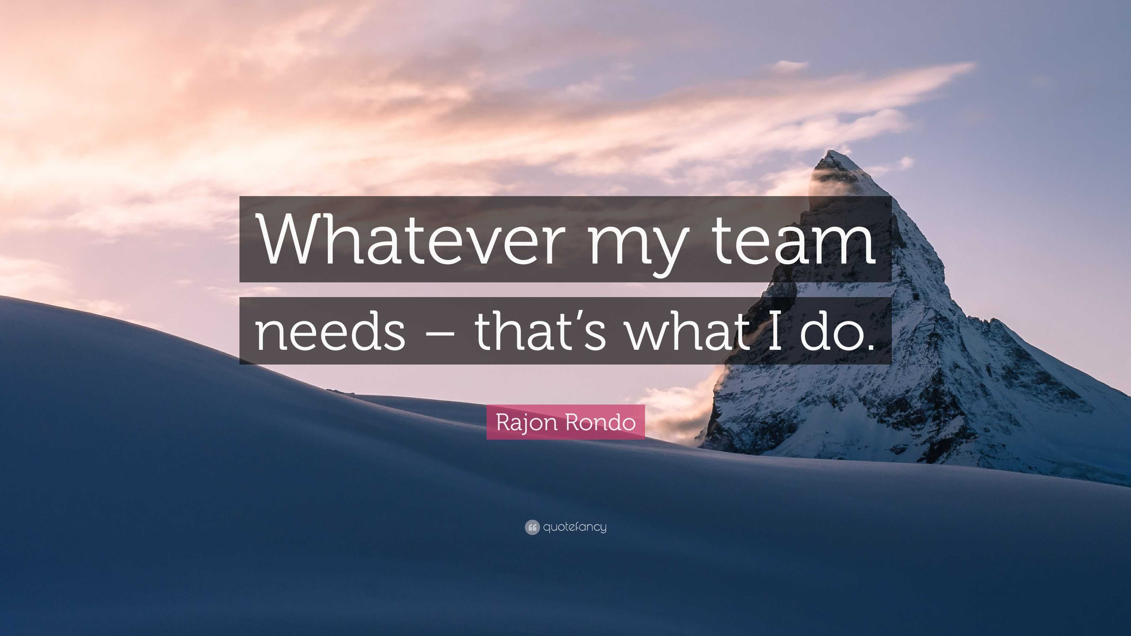 Rajon Rondo Quote: “Whatever my team needs – that’s what I do.”