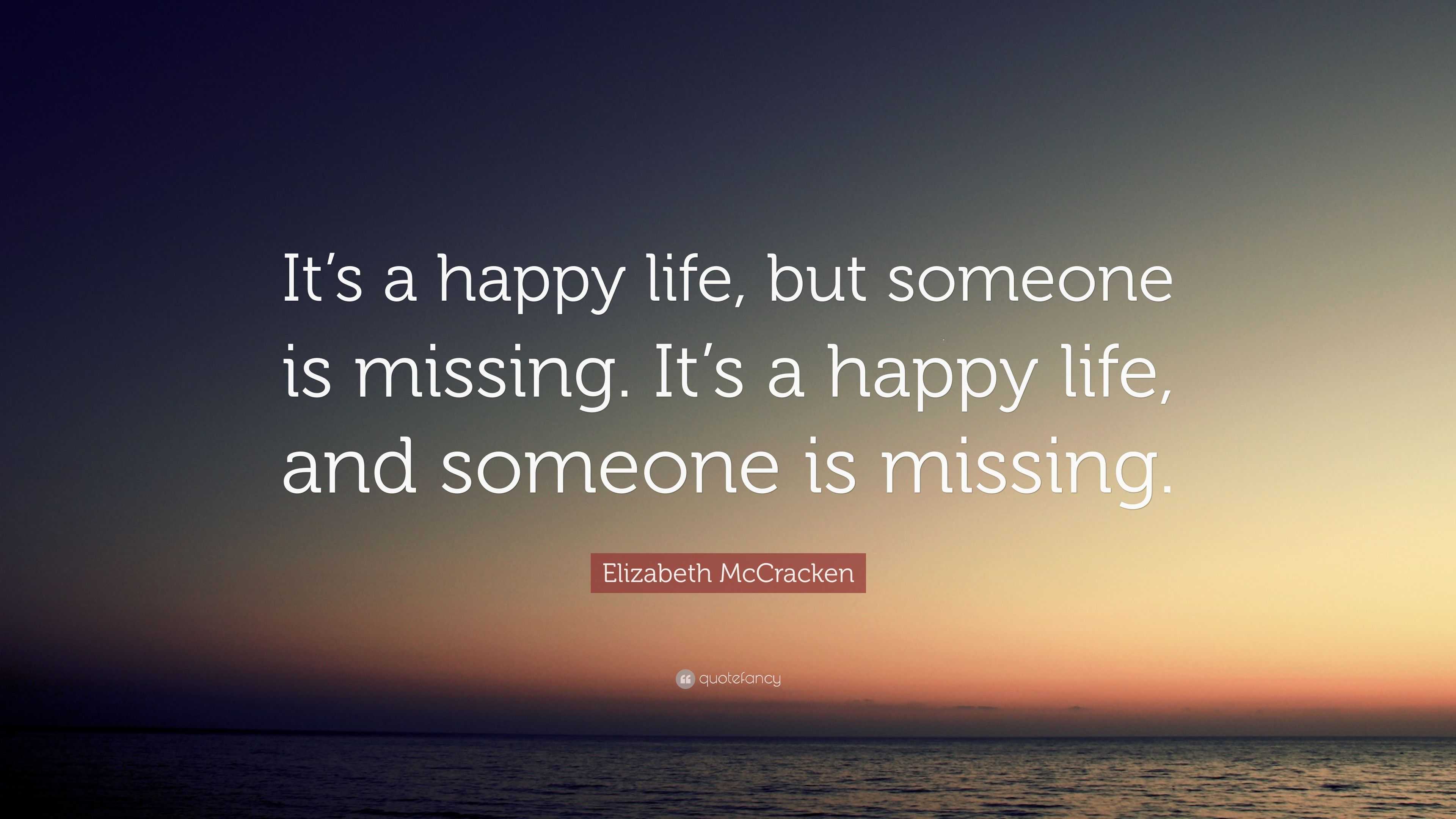 Elizabeth McCracken Quote “It s a happy life but someone is missing It s