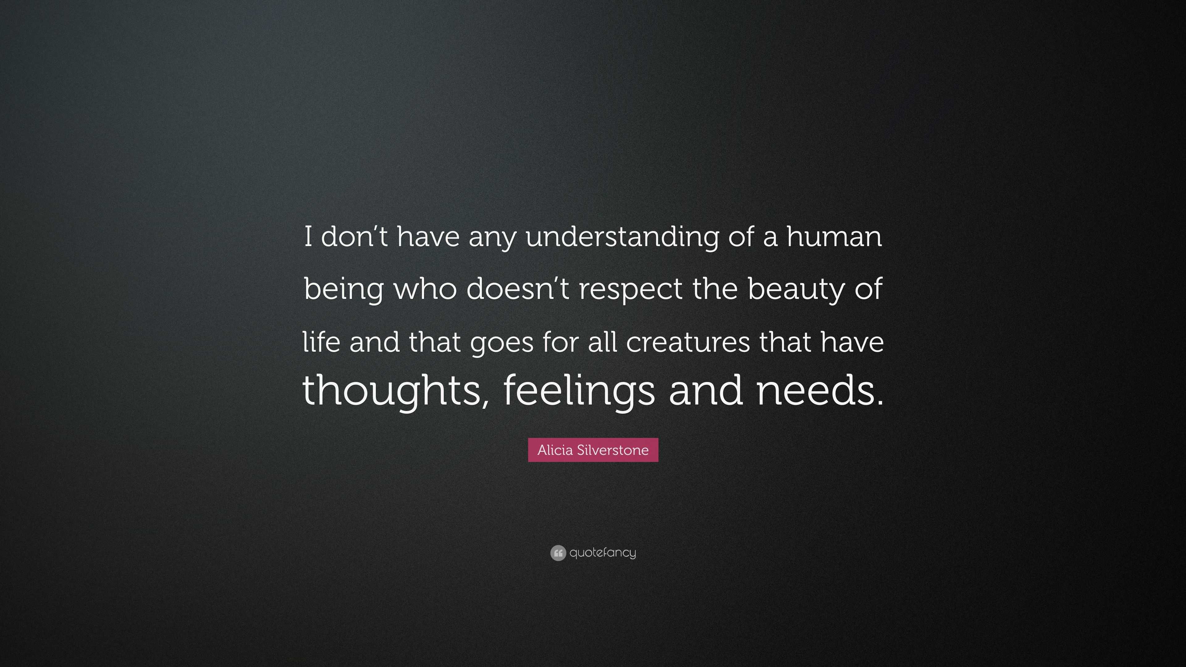 Alicia Silverstone Quote: “I don’t have any understanding of a human ...