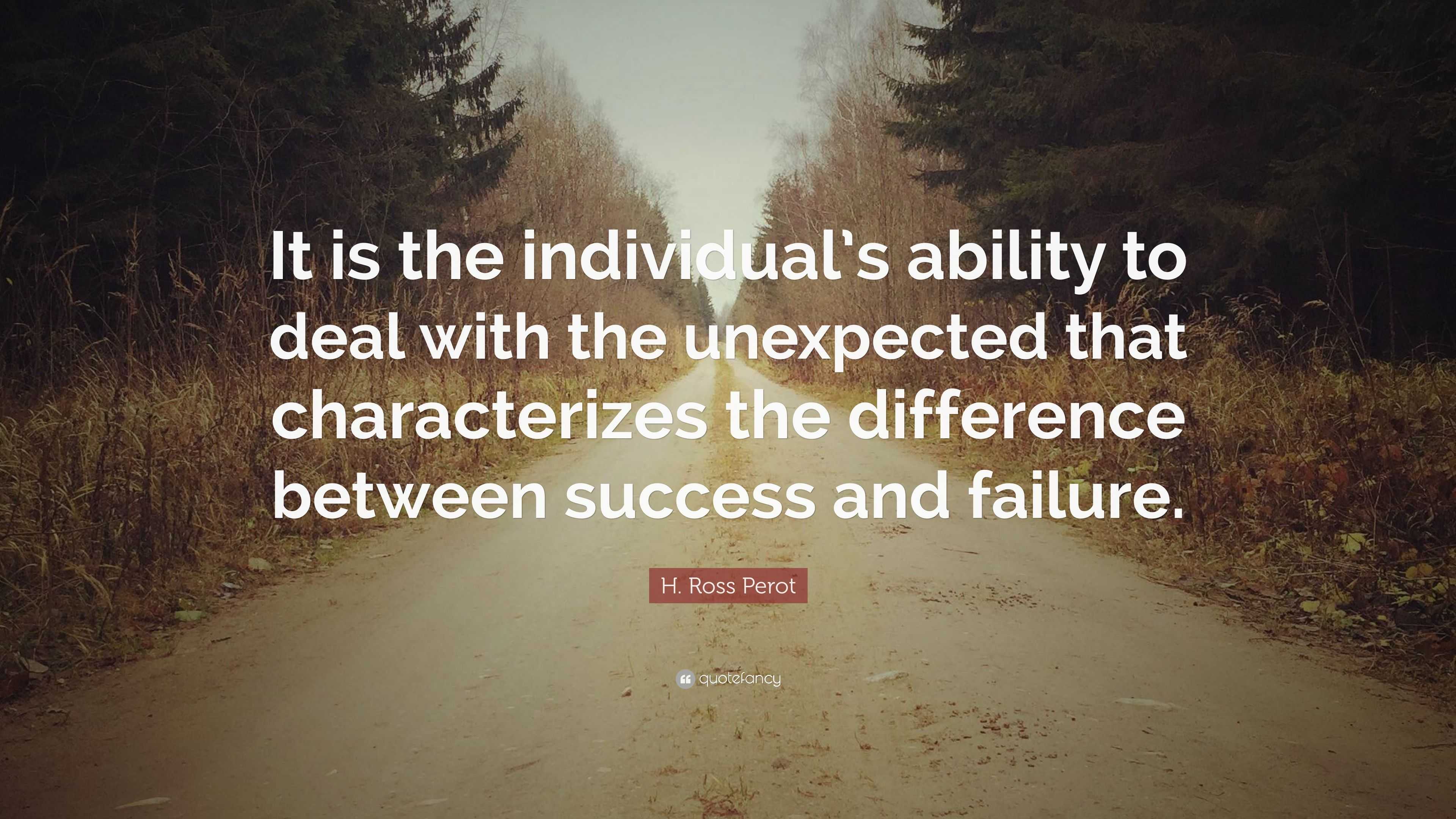 H. Ross Perot Quote: “It is the individual’s ability to deal with the ...