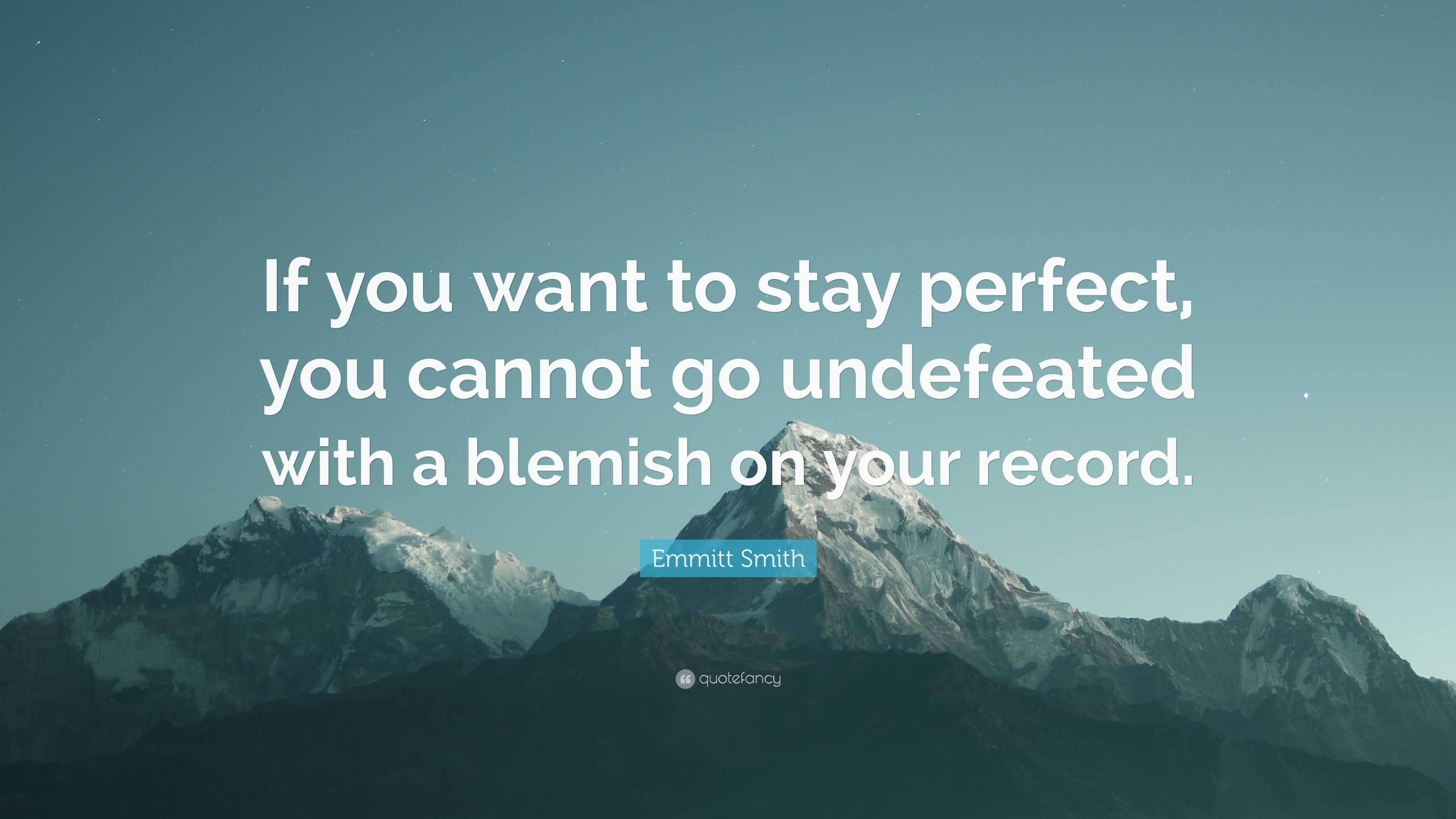 https://quotefancy.com/media/wallpaper/3840x2160/2722659-Emmitt-Smith-Quote-If-you-want-to-stay-perfect-you-cannot-go.jpg