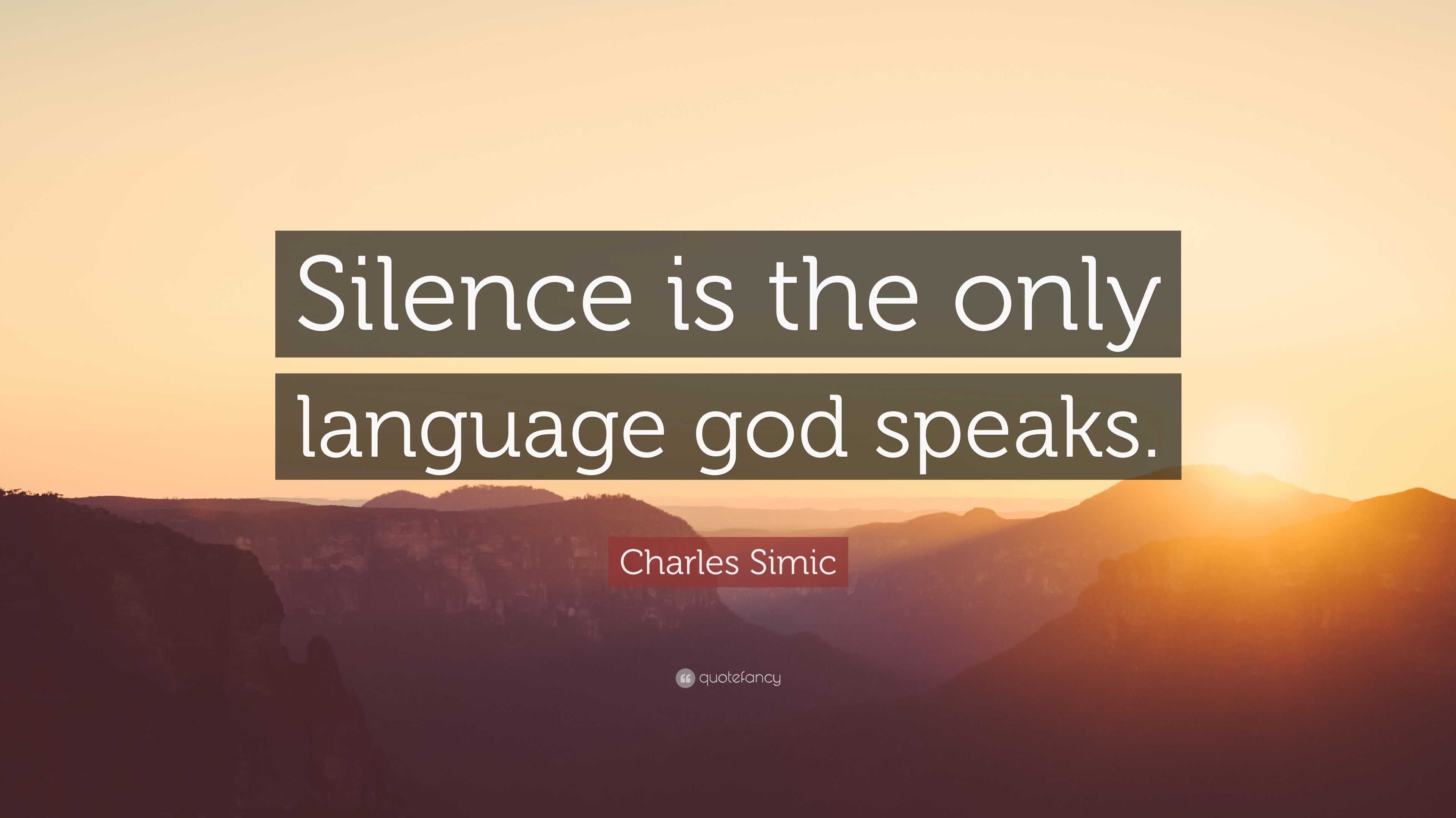 Charles Simic Quote: “Silence Is The Only Language God Speaks.”