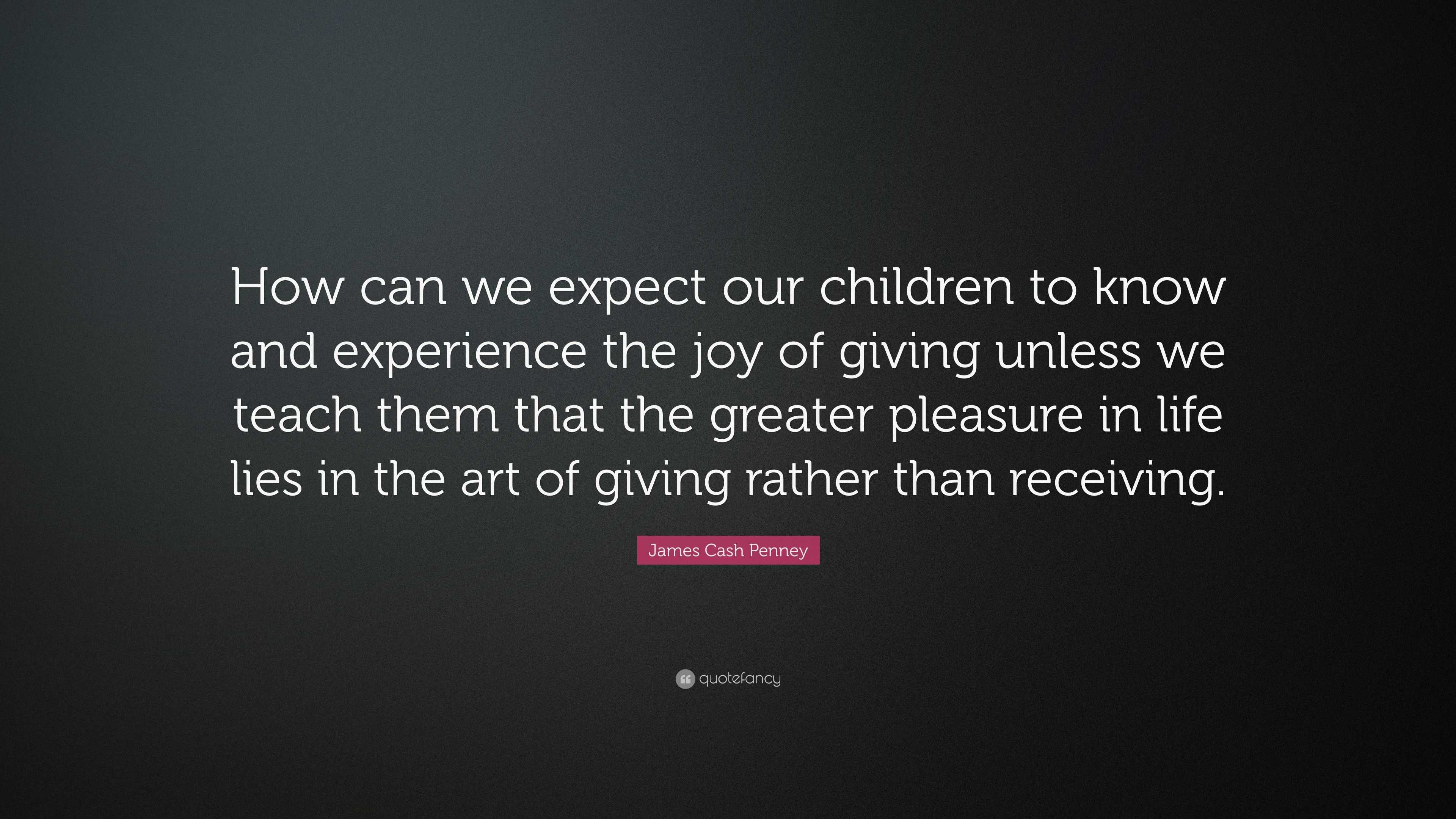 James Cash Penney Quote: “How can we expect our children to know and ...