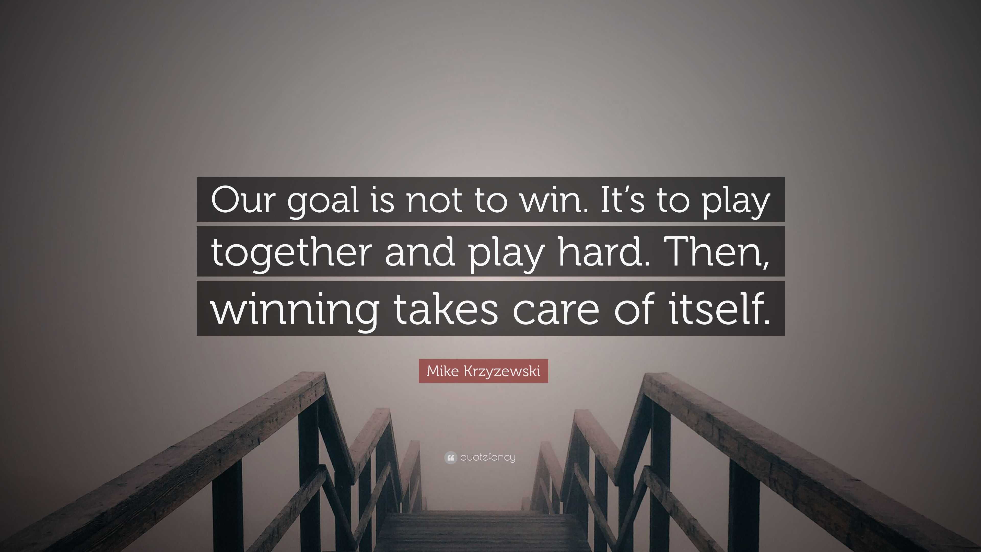 Mike Krzyzewski Quote: “Our goal is not to win. It’s to play together ...