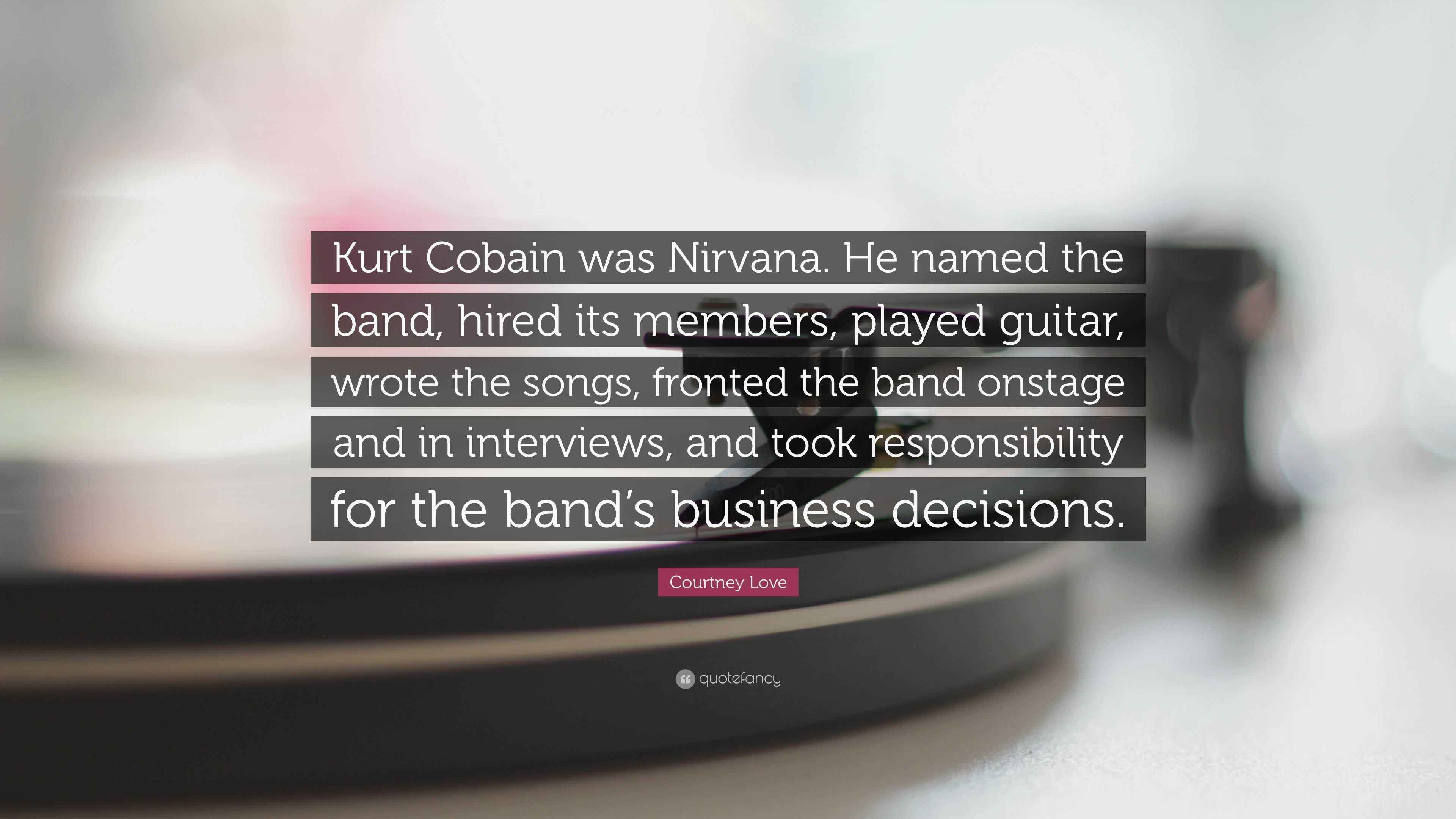 Courtney Love Quote Kurt Cobain Was Nirvana He Named The Band Hired Courtney Love Quote Kurt Cobain Was Nirvana He Named The Band Hired