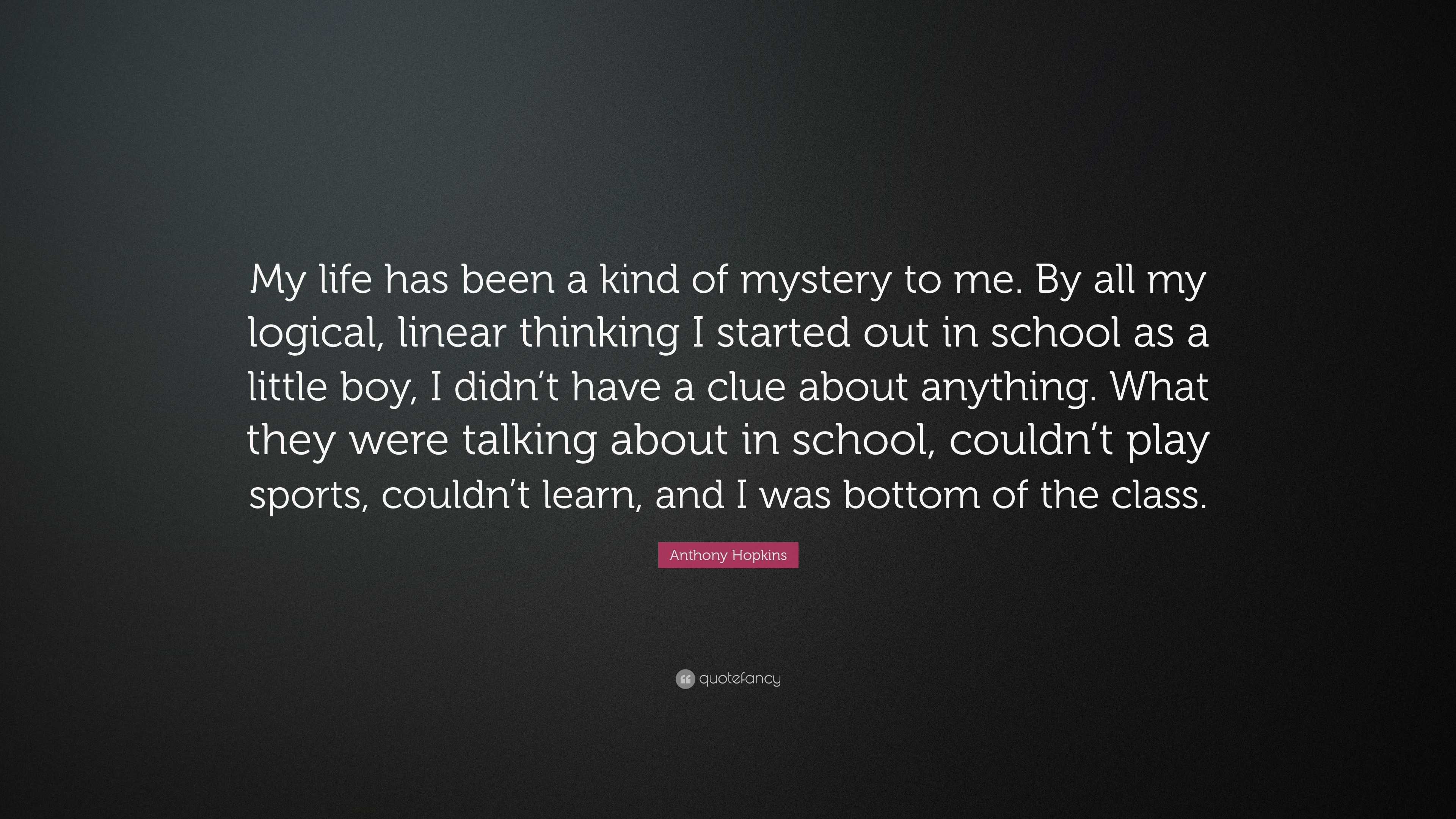 Anthony Hopkins Quote: “My life has been a kind of mystery to me. By ...