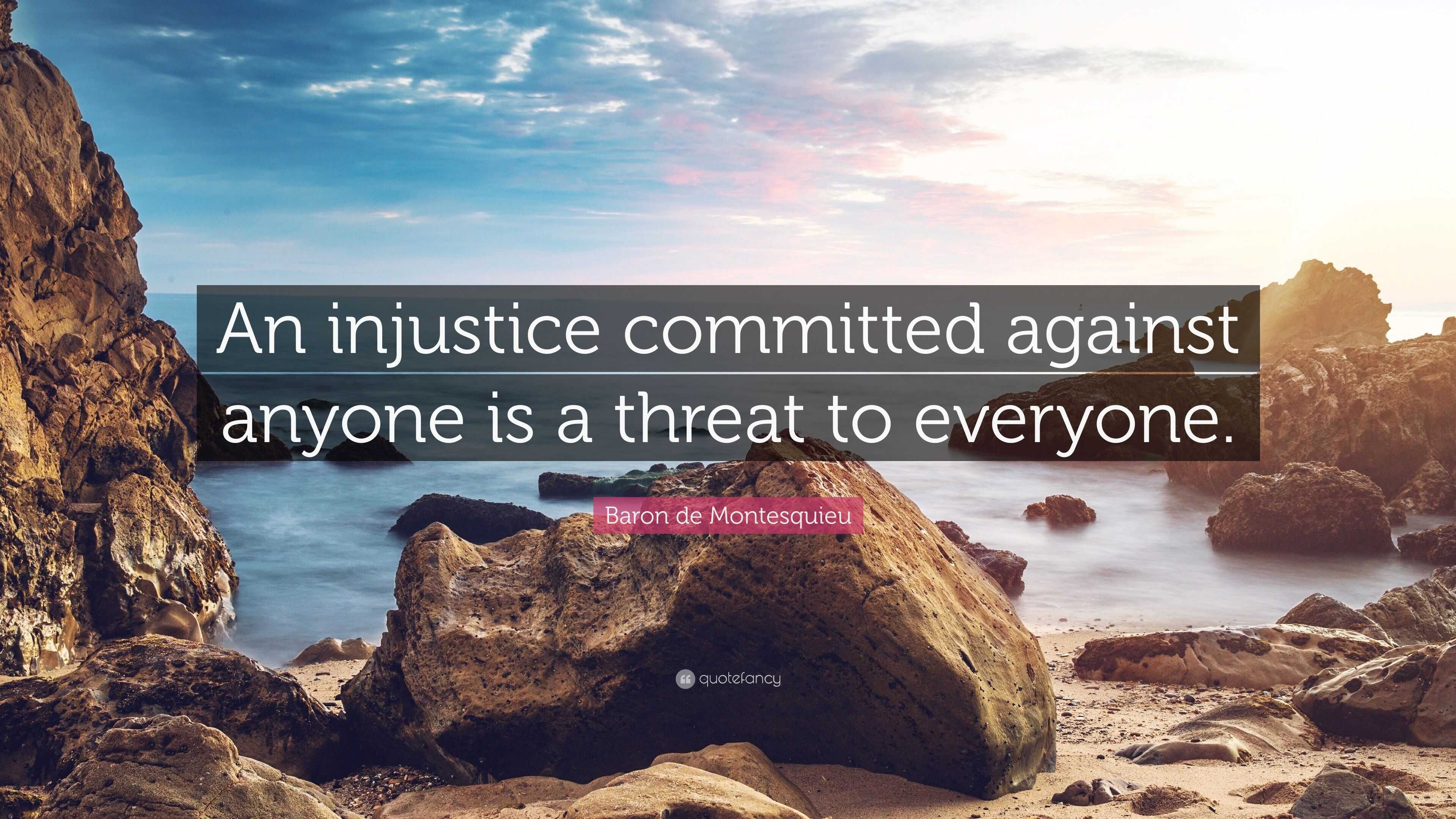 Baron De Montesquieu Quote: “an Injustice Committed Against Anyone Is A 