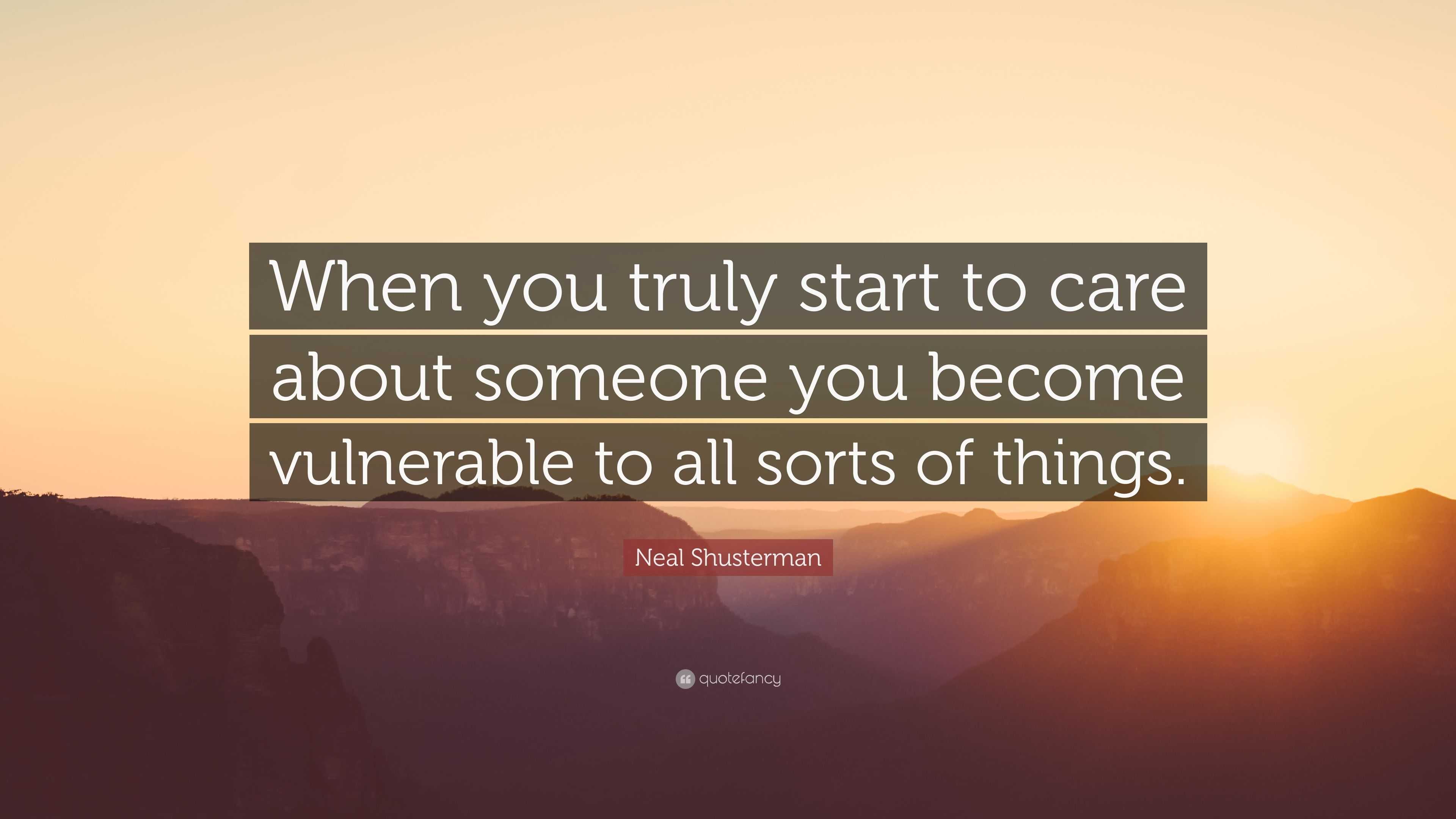 Neal Shusterman Quote: “When you truly start to care about someone you ...