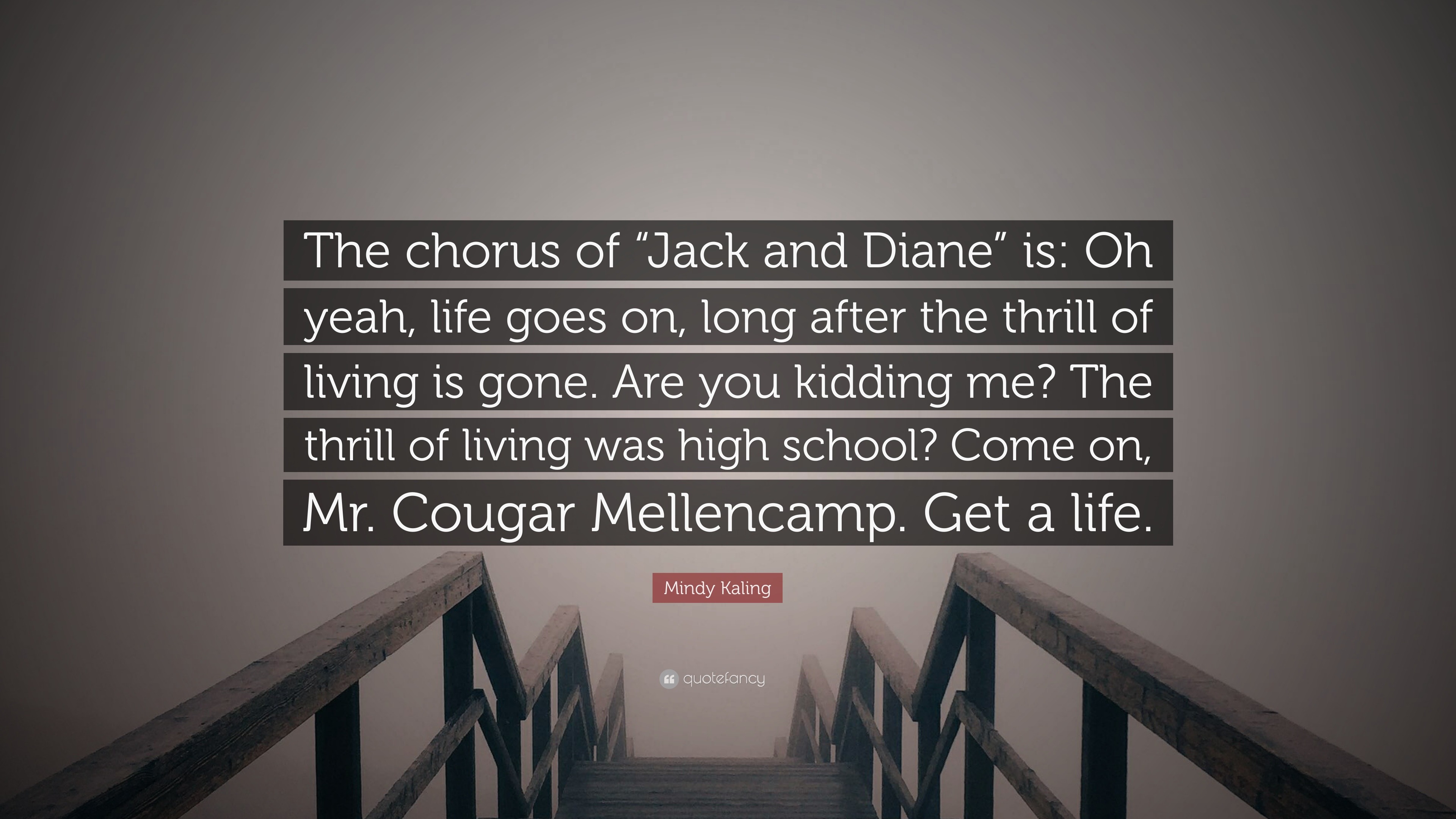 Mindy Kaling Quote “The chorus of “Jack and Diane” is Oh
