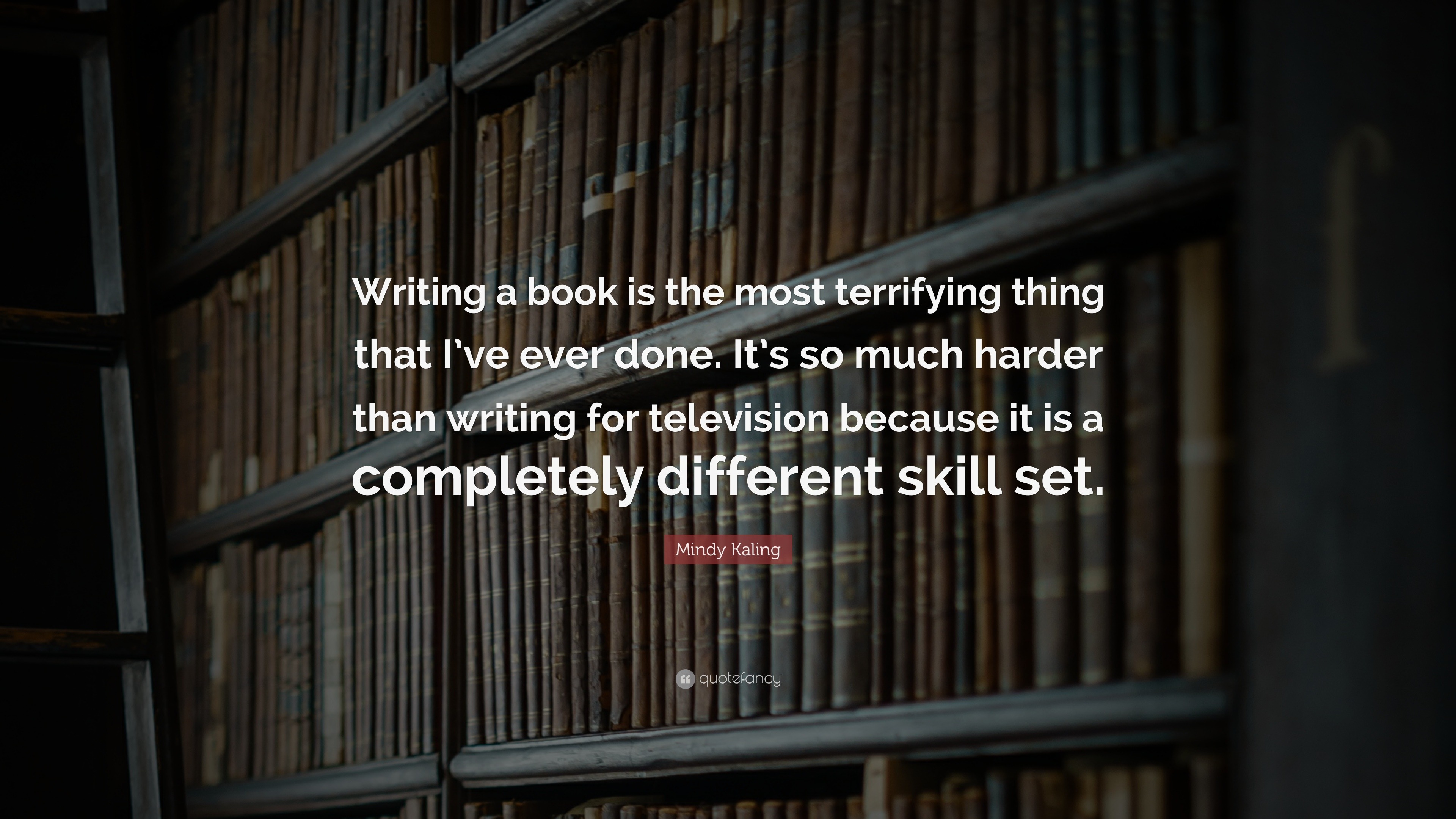 Mindy Kaling Quote: “Writing a book is the most terrifying thing that I ...