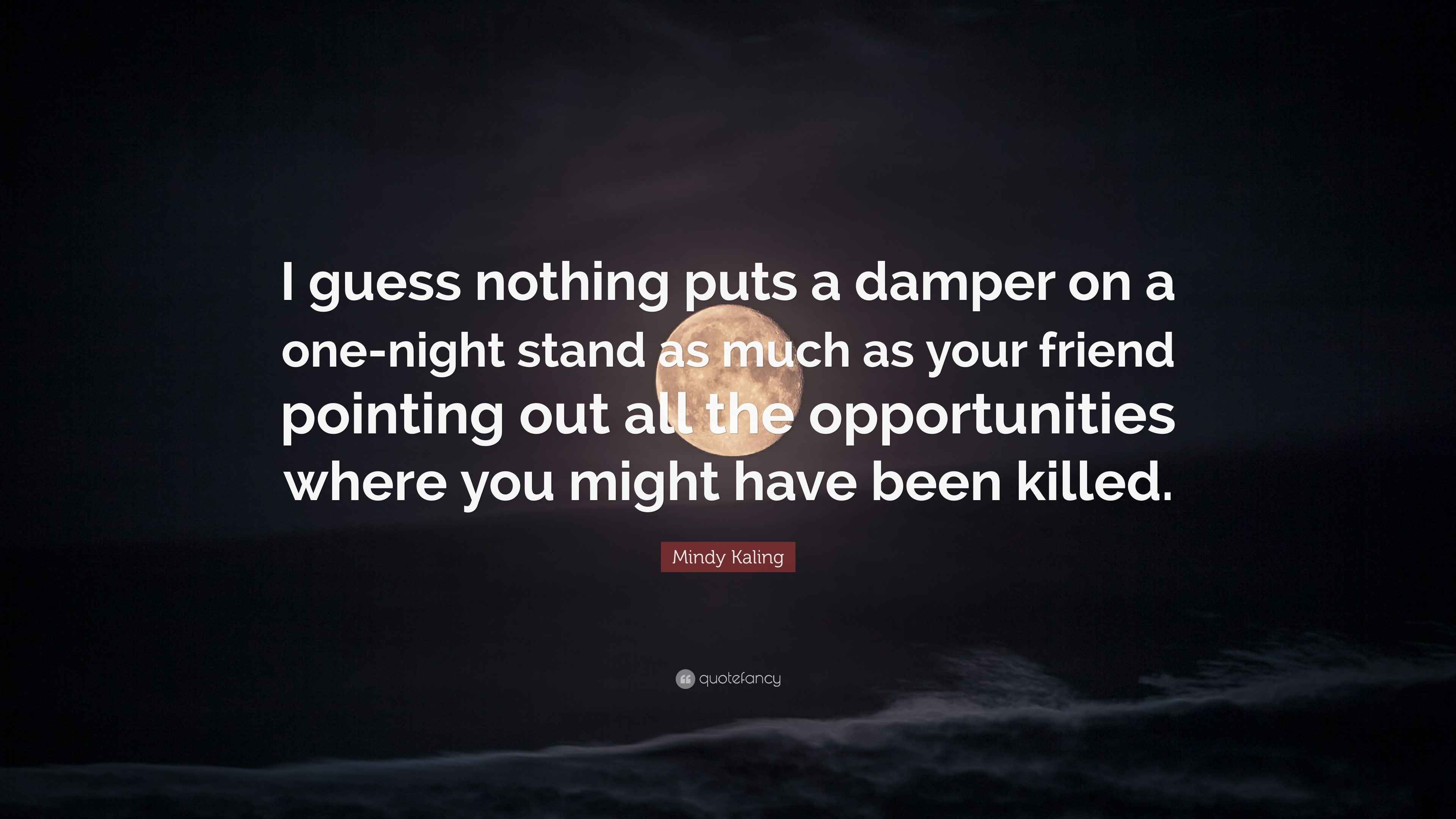Mindy Kaling Quote “I guess nothing puts a damper on a onenight stand