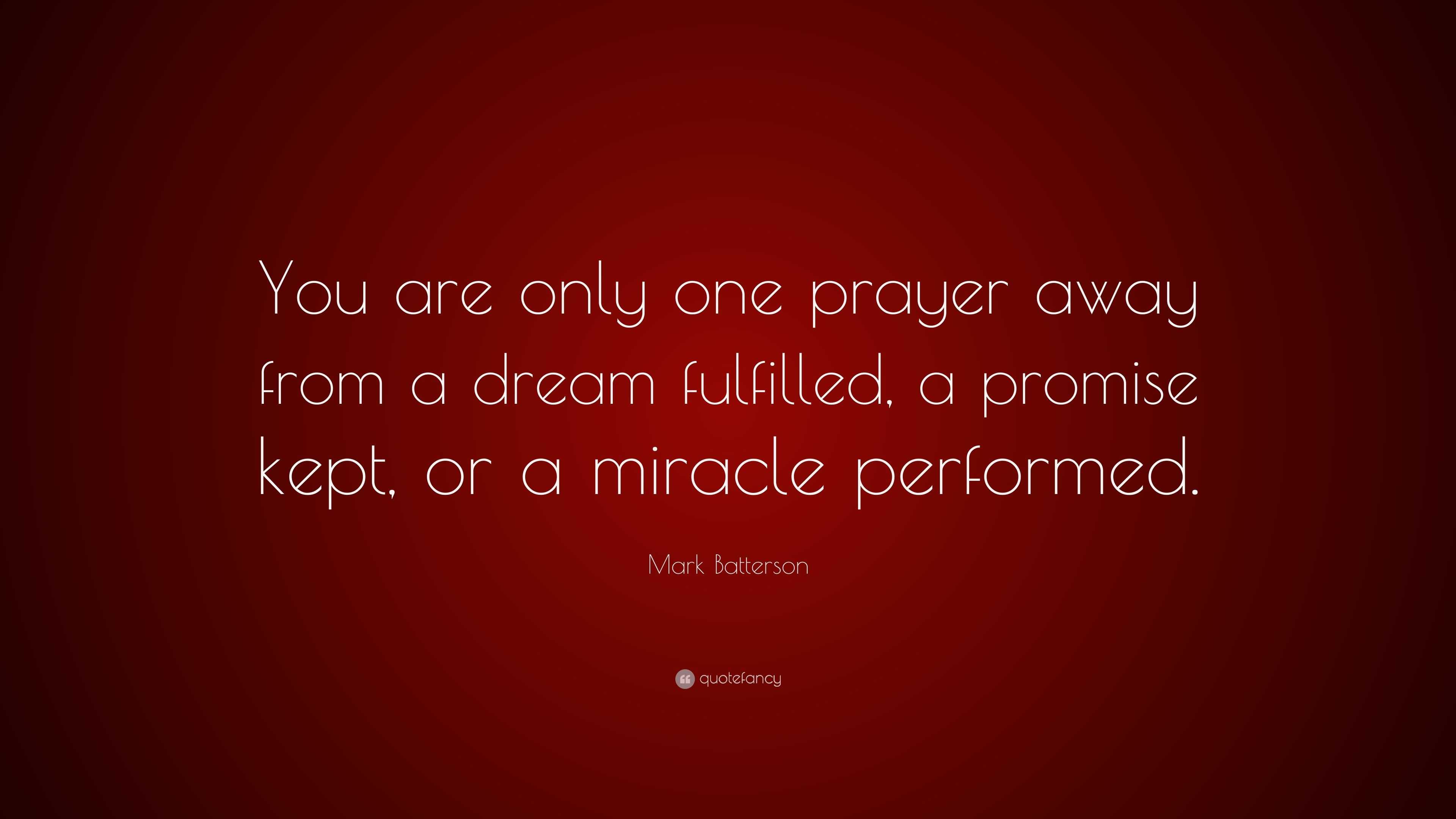 Mark Batterson Quote: “You are only one prayer away from a dream ...