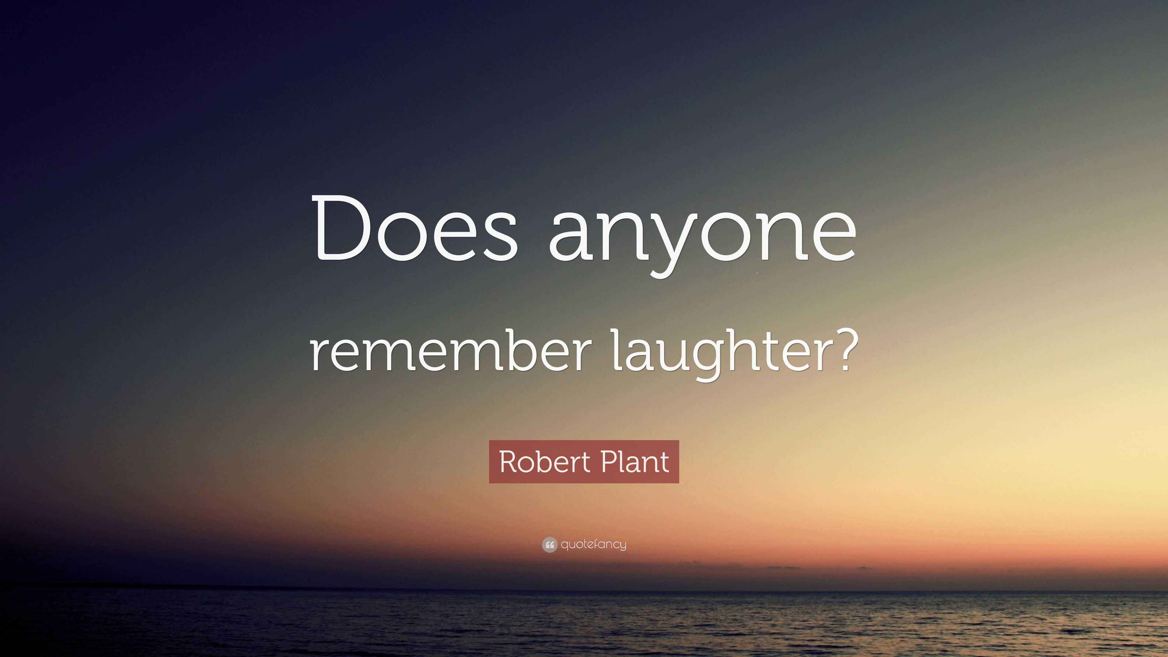 Robert Plant Quote Does Anyone Remember Laughter Robert plant quote does anyone remember laughter