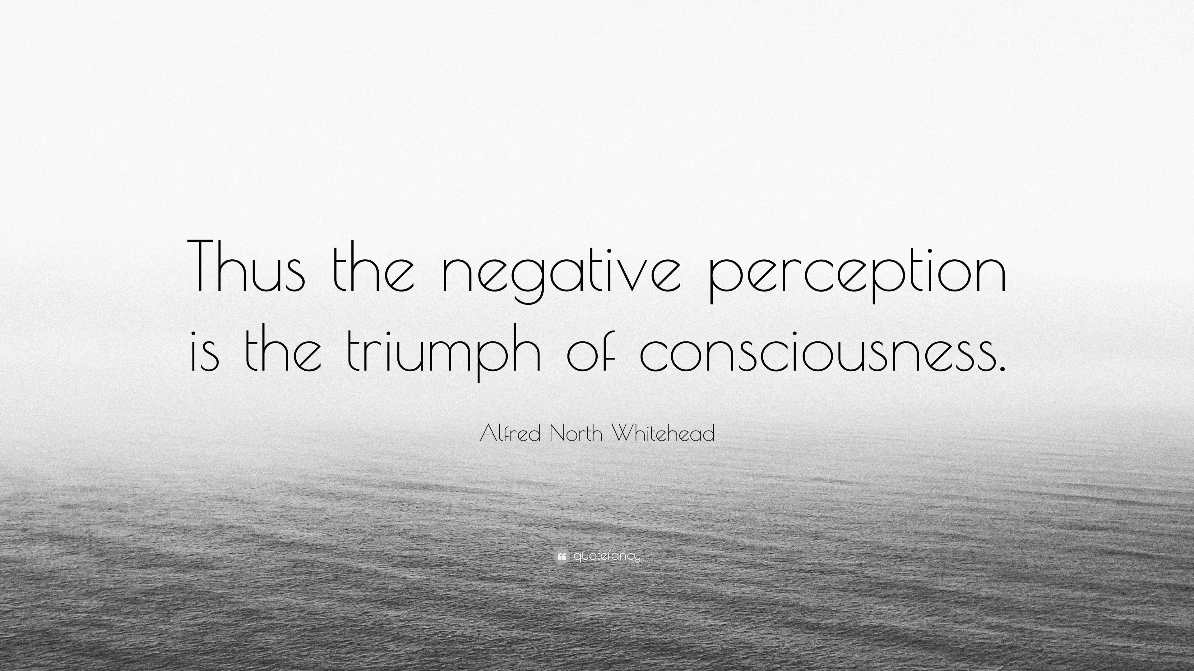 Alfred North Whitehead Quote: “Thus the negative perception is the ...